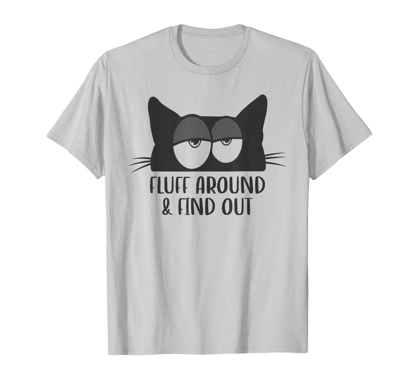 Fluff Around And Find Out Funny Cat Meme Humor T-Shirt