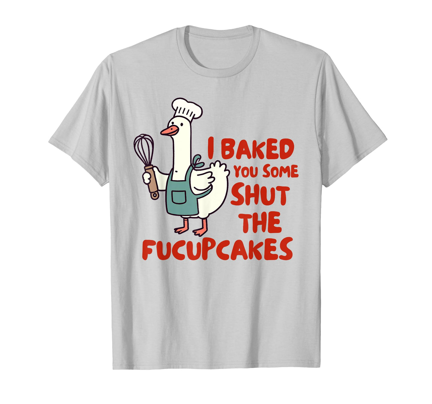 Baking Lover Baker I Baked You Some Shut The Fucupcakes T-Shirt