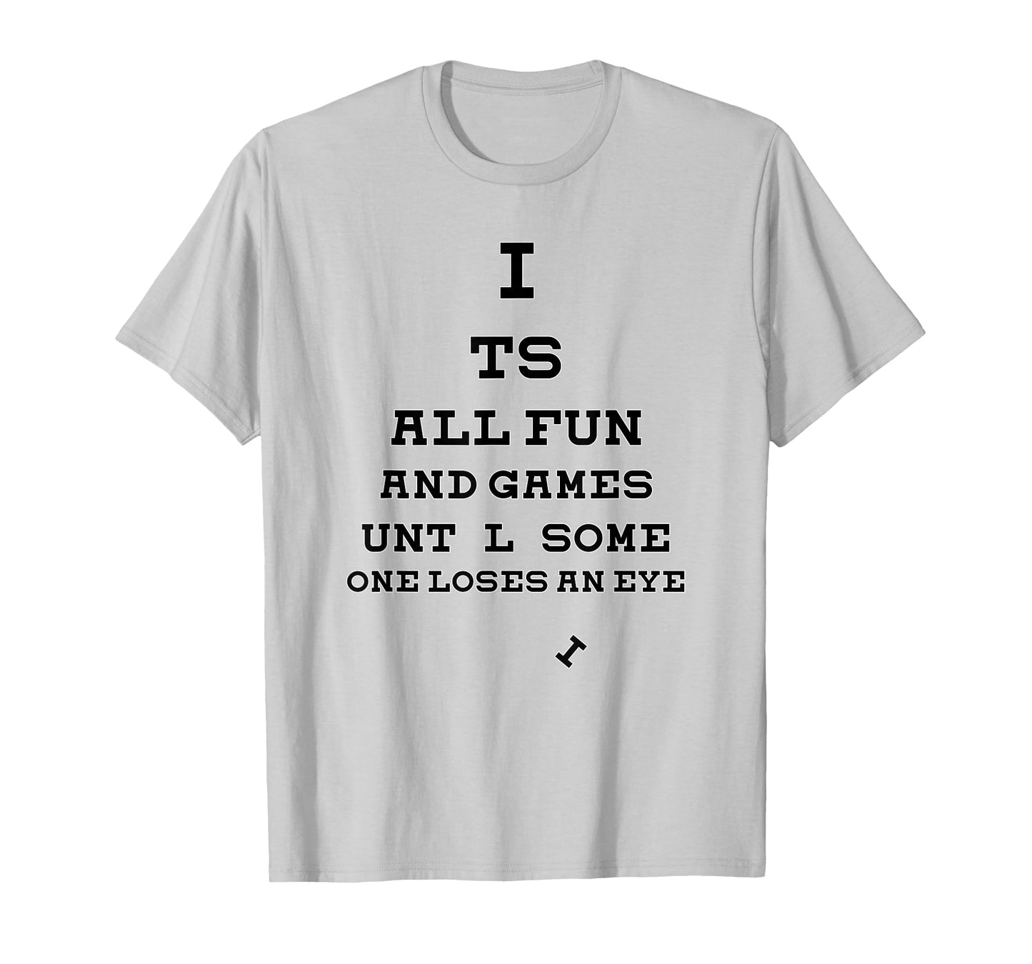 All Fun And Games Until Someone Loses An Eye Funny T-Shirt