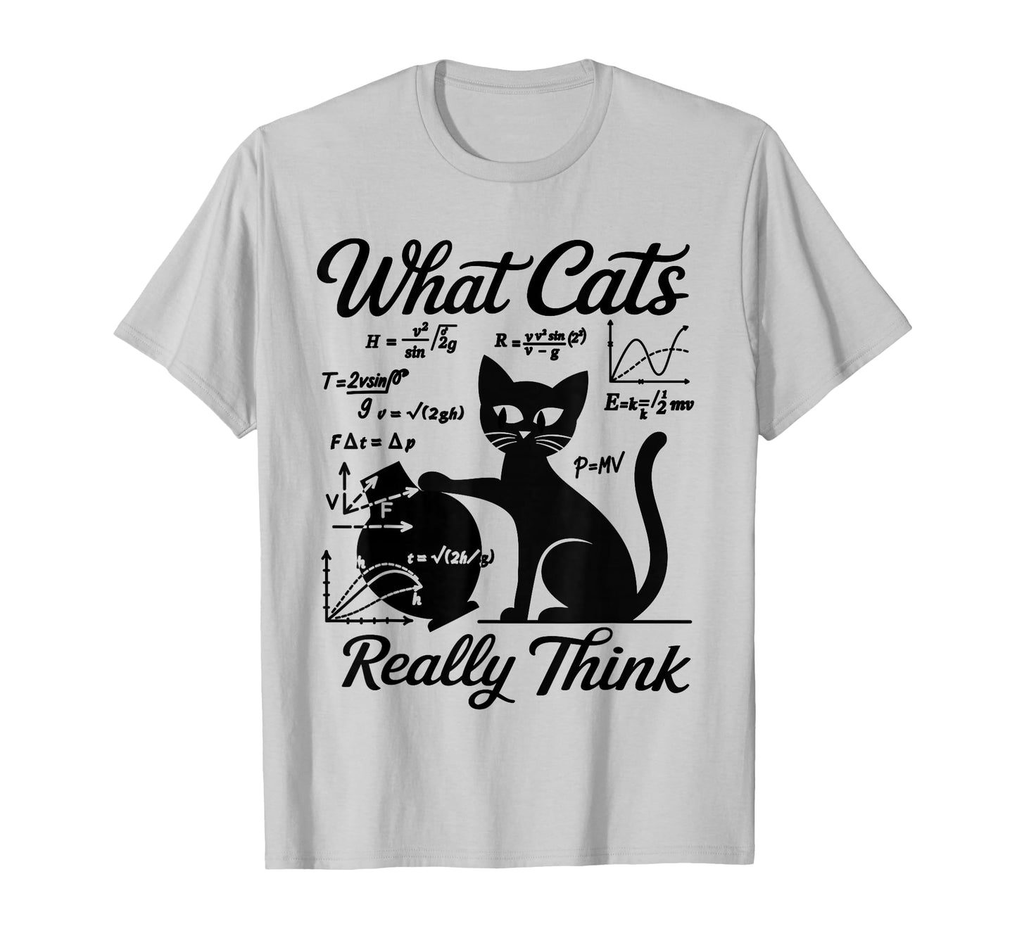 Funny Cat Physics & Math Humor What Cats Really Think T-Shirt