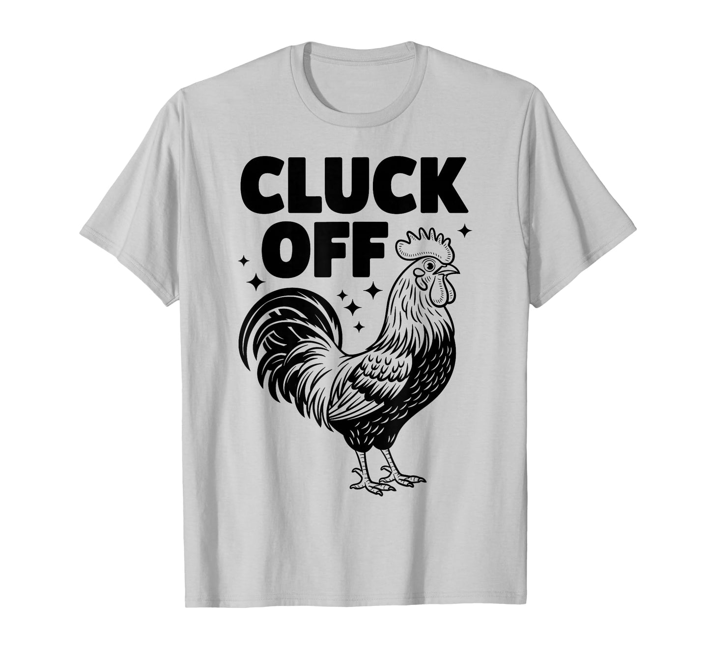 Cluck Off - Funny Chicken Rooster Farmer Farm Design T-Shirt