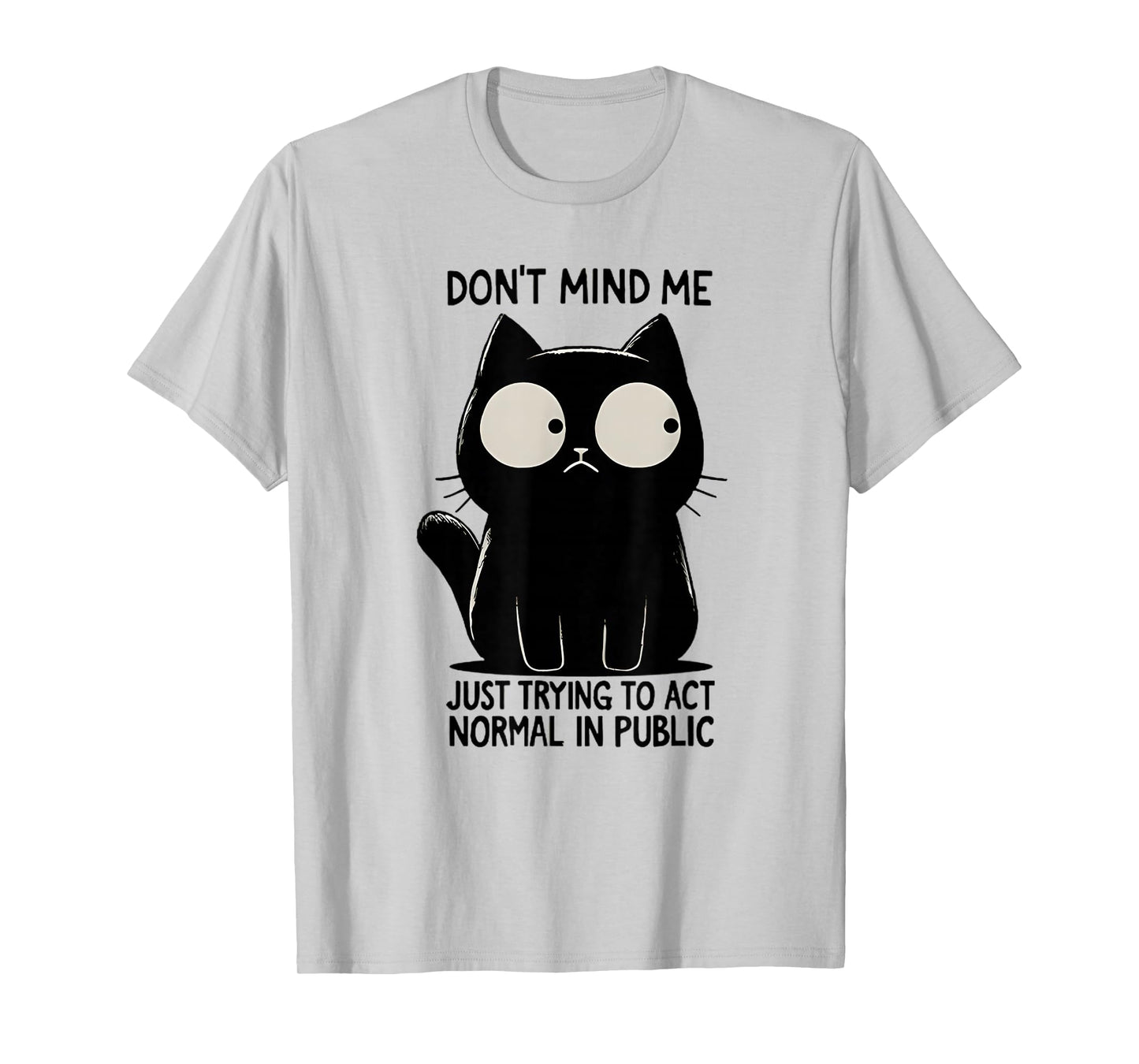 Don't Mind Me Just Trying To Act Normal In Public Funny Cat T-Shirt
