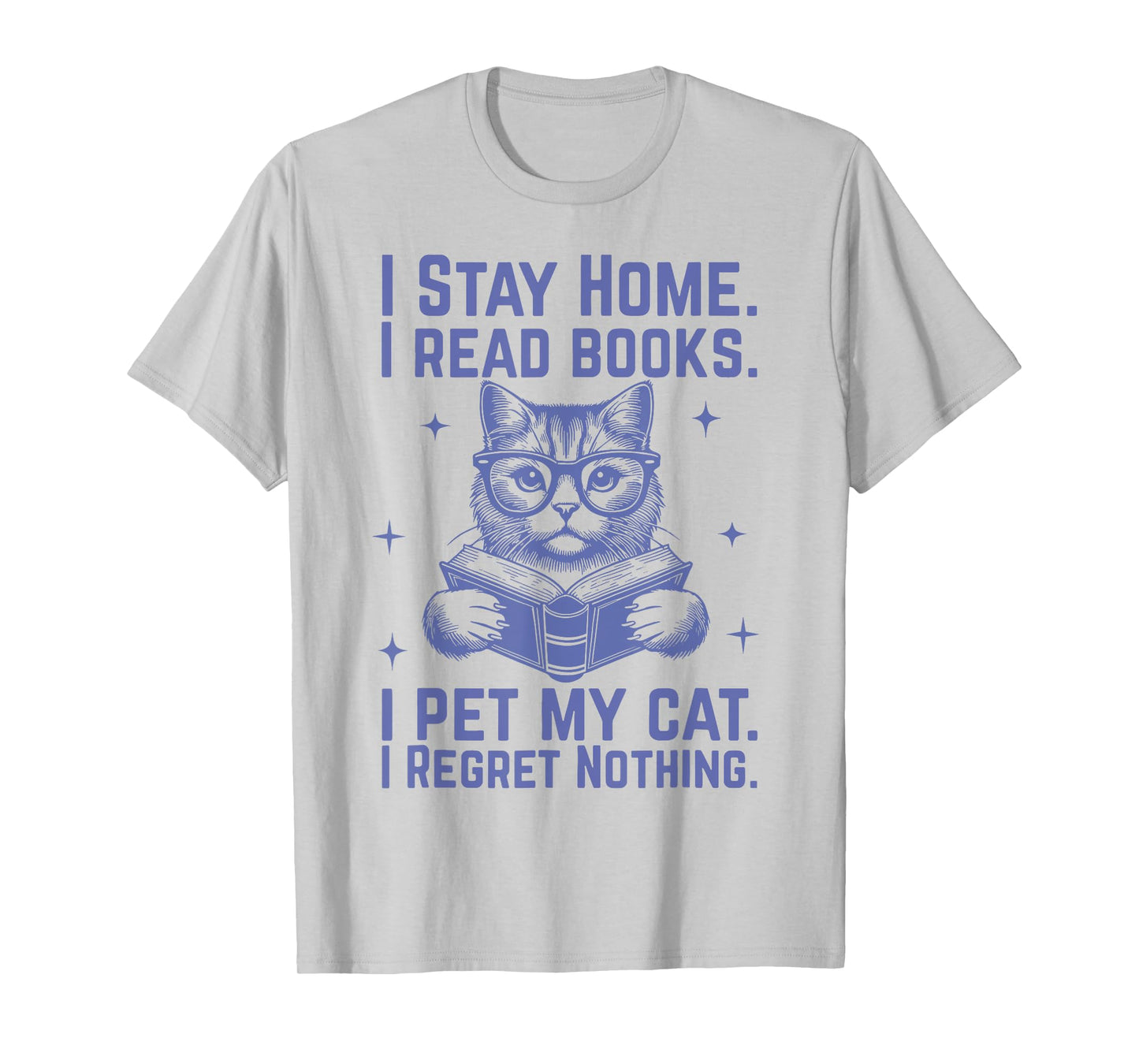 I Stay Home I Read Books I Pet My Cat I Regret Nothing T-Shirt