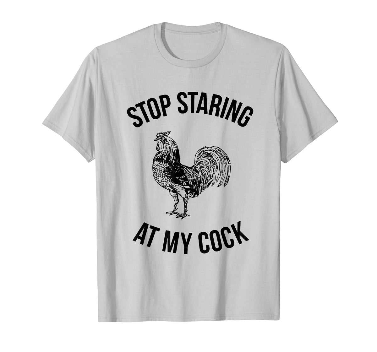 Stop Staring at My Cock Funny T-Shirt