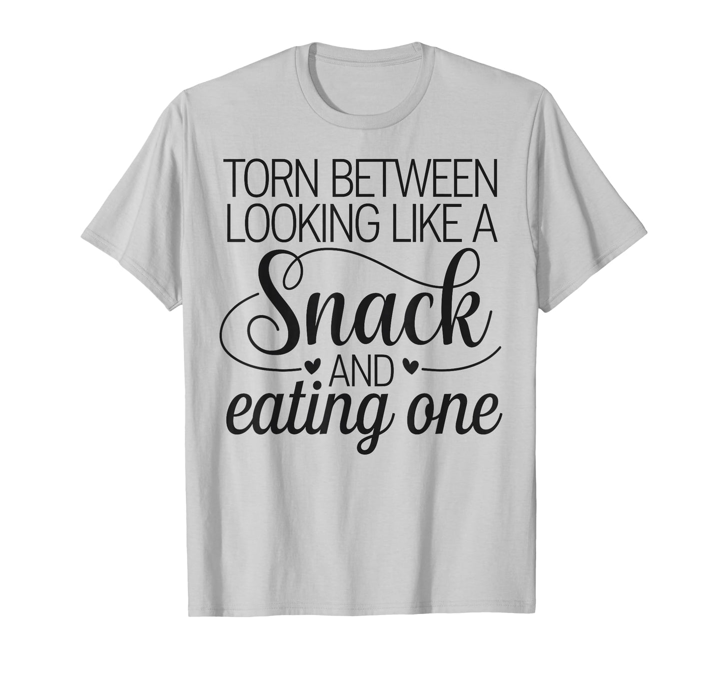 Torn Between Looking Like a Snack & Eating One Gym Humor T-Shirt