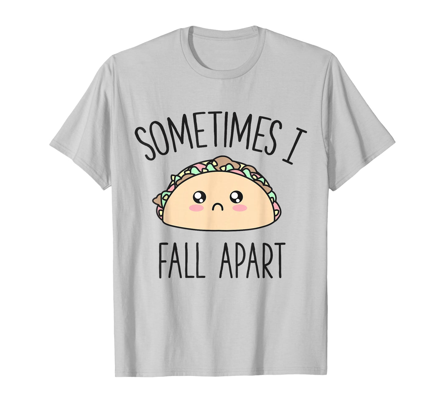 Cute Funny Taco Gift - Sometimes I Fall Apart Cinco De Mayo T-Shirt
