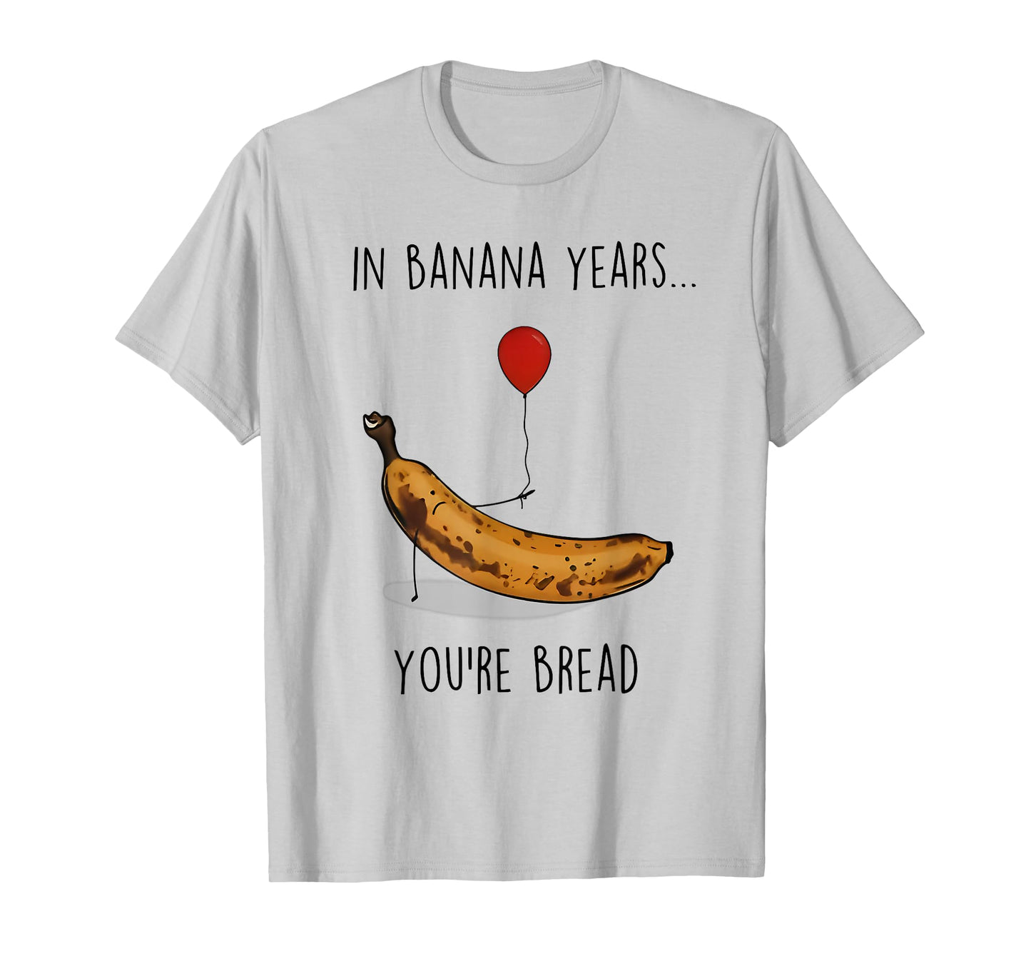 in Banana Years You're Bread Funny Banana Lover Saying Quote T-Shirt