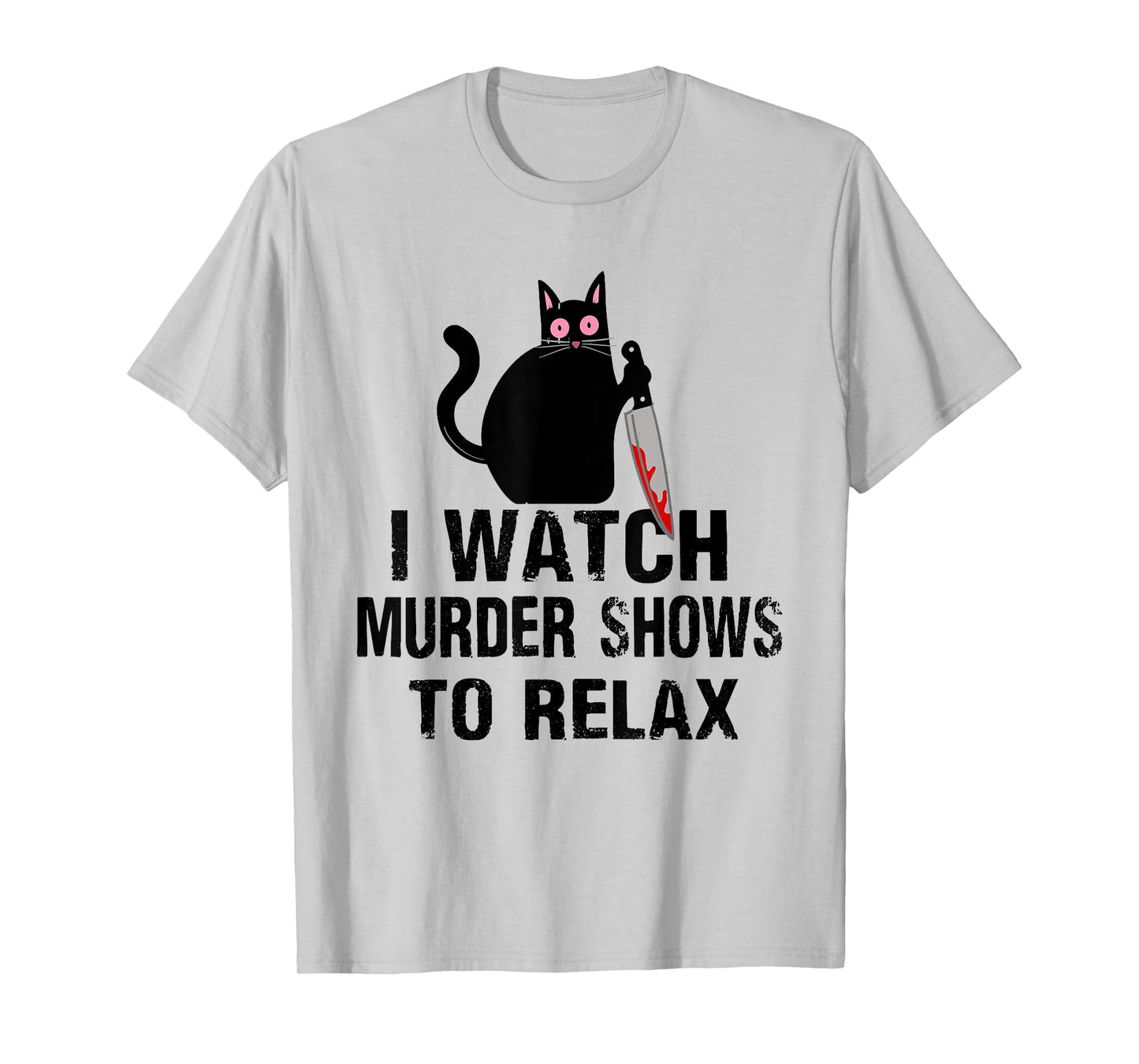 I Watch Murder Shows to Relax Cat Serial Killer Crime Shows T-Shirt for Men Women