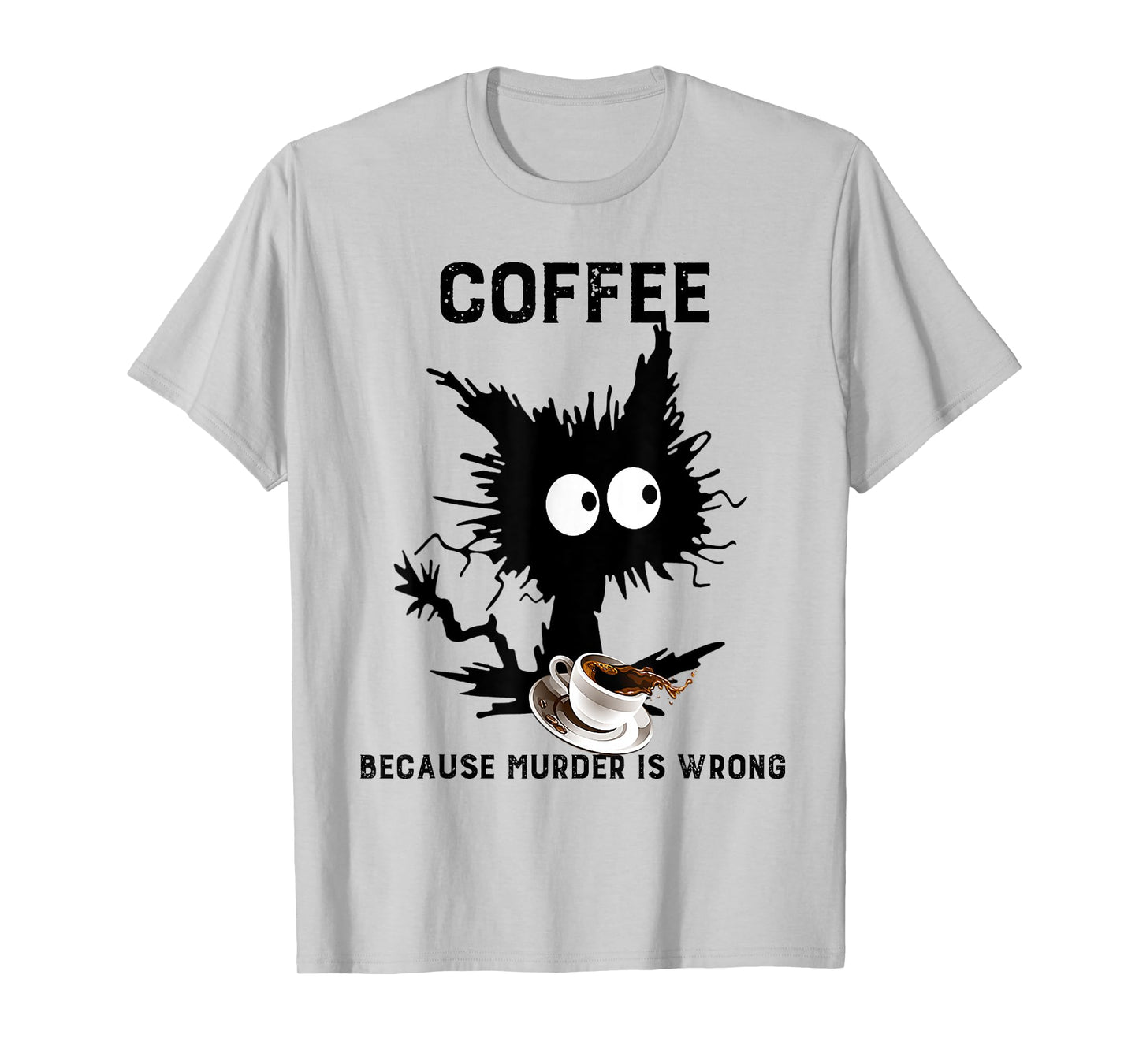 Coffee Because Murder Is Wrong Black Cat Caffeine Funny Meme T-Shirt
