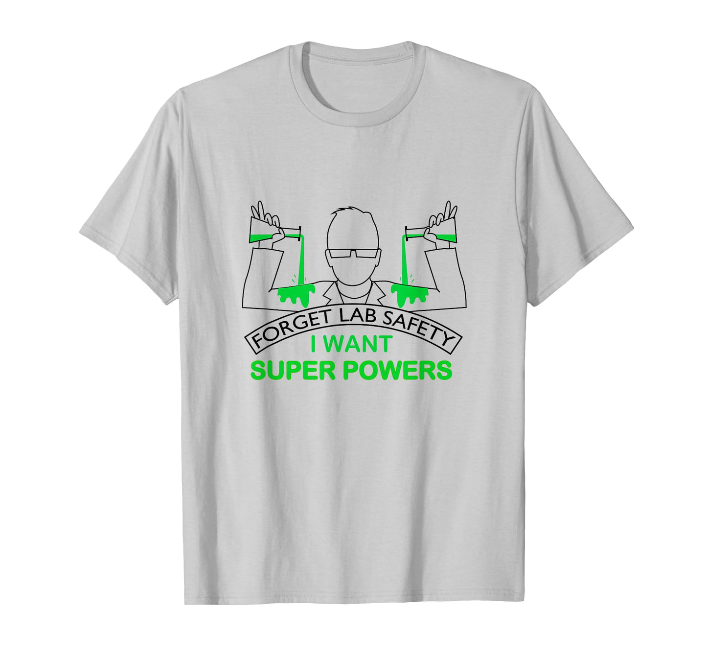 Forget Lab Safety I Want Super Powers Tee | Chemistry T-Shirt