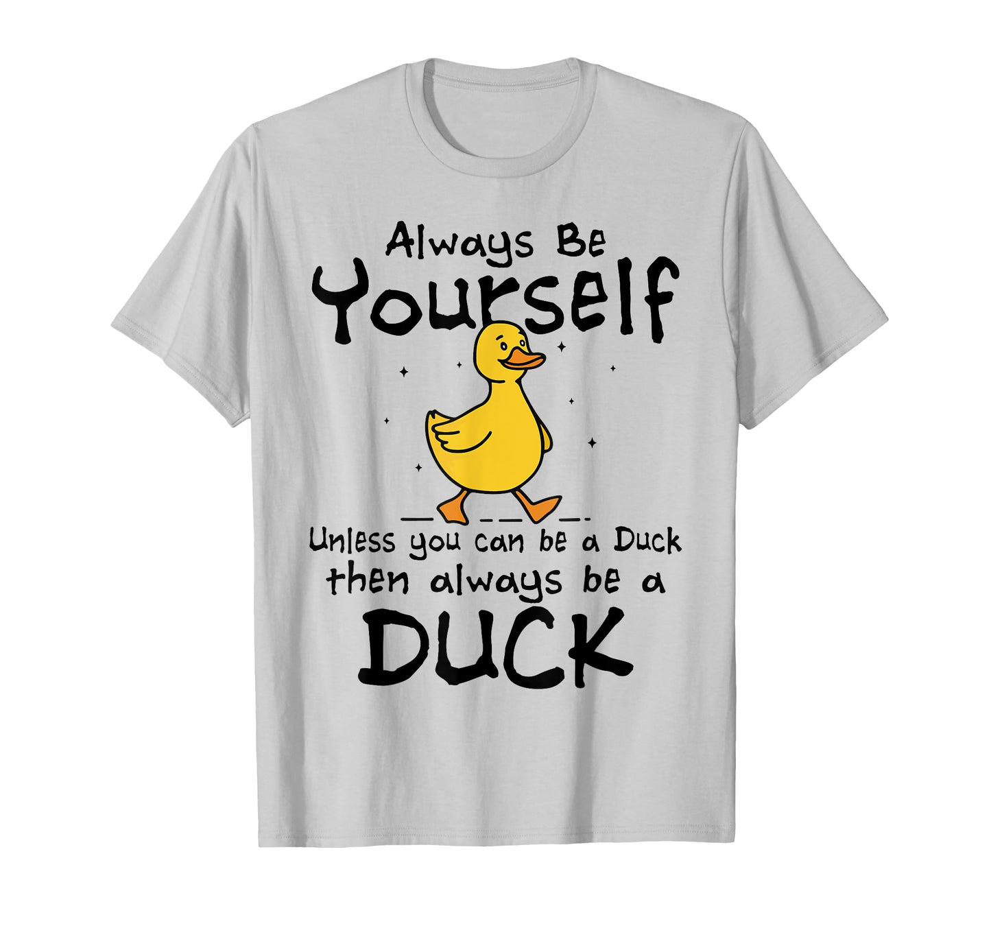Always Be Yourself Unless You Can Be A Duck for Duck Lover T-Shirt