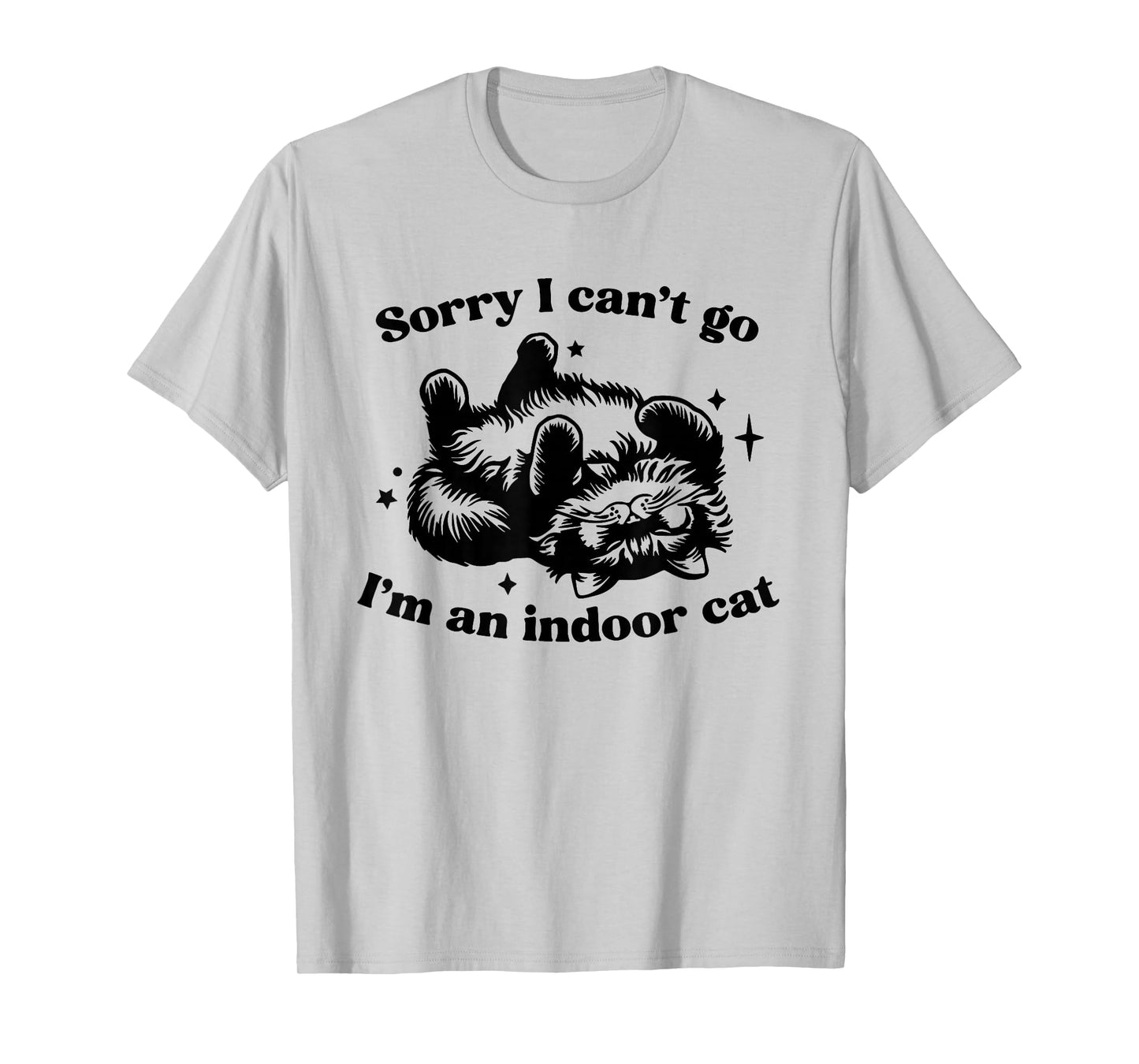 Sorry I Can't Go I'm An Indoor Cat Funny T-Shirt