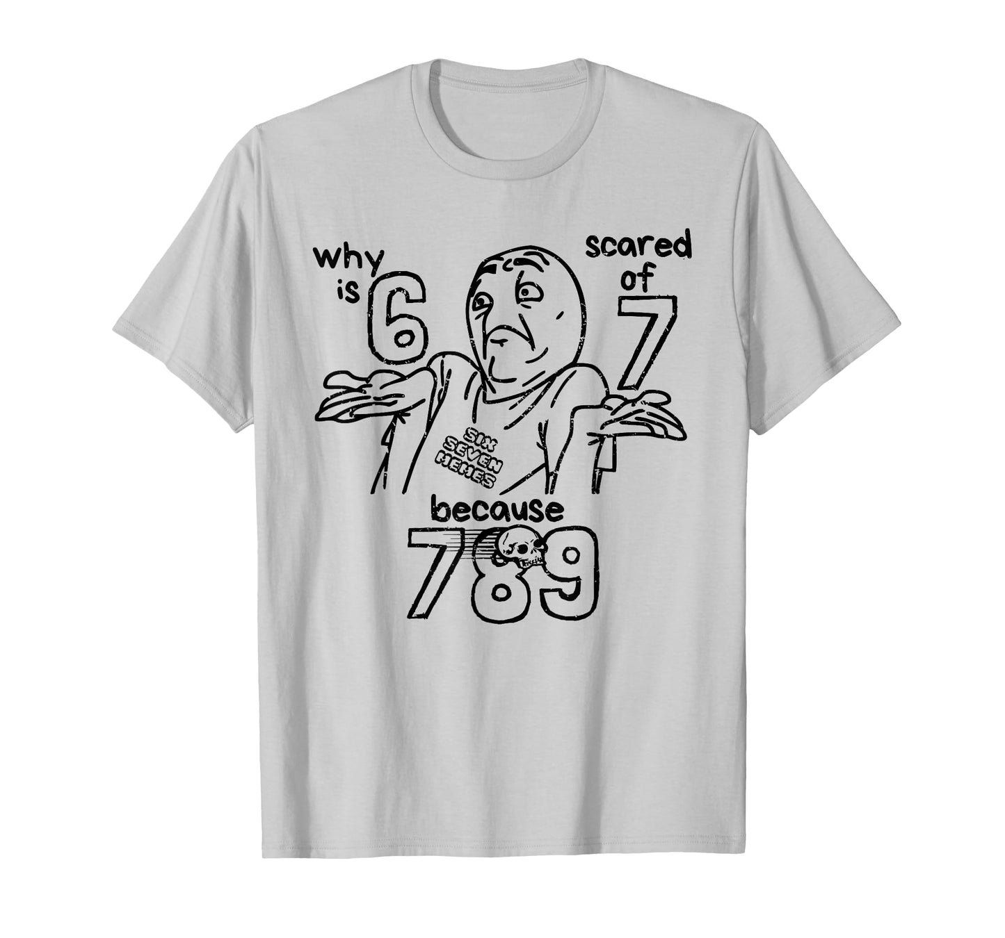 Funny 67 Why is 6 Scared of 7 Because 789 Men Women Kids T-Shirt