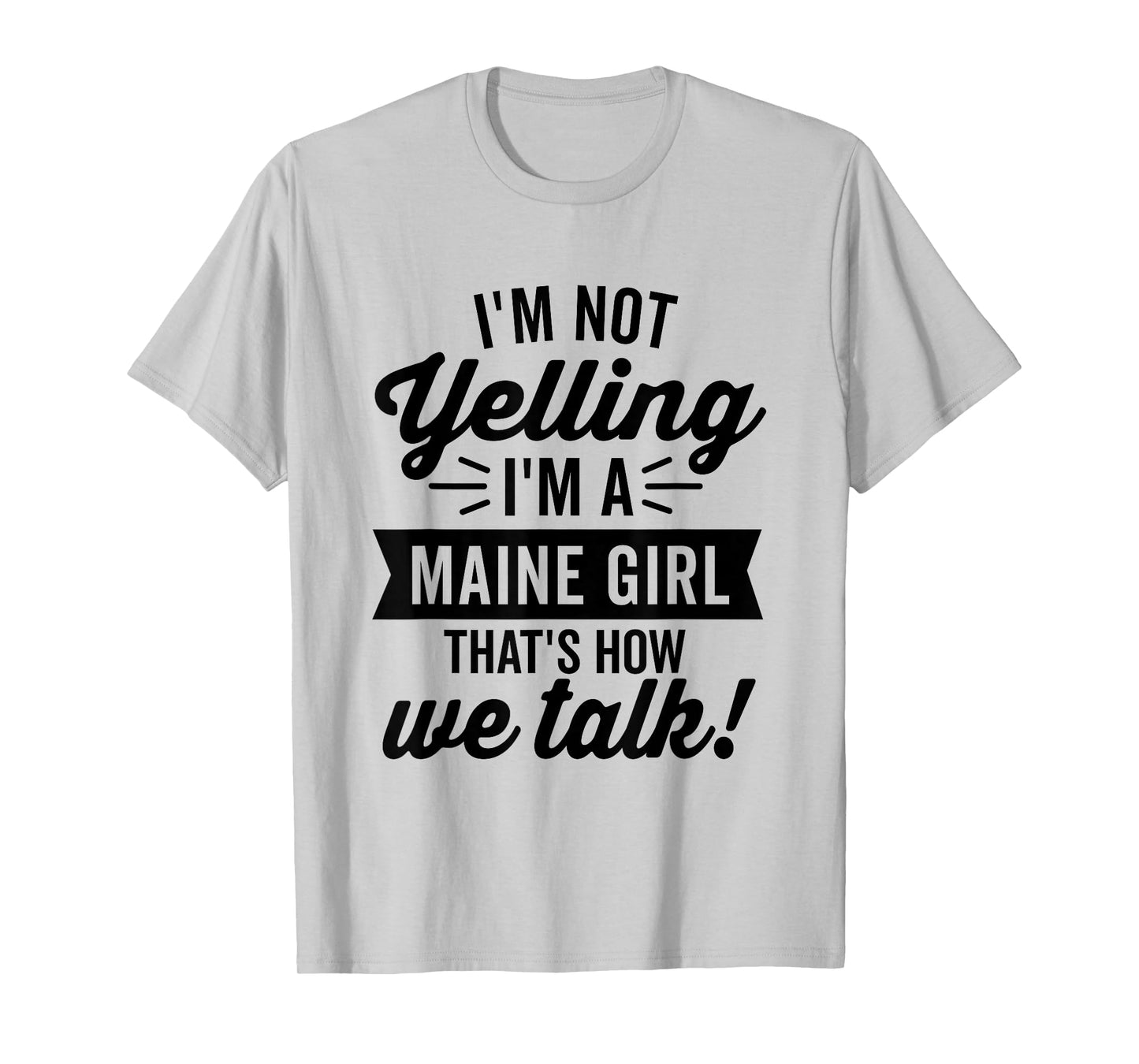 I'm Not Yelling I'm A Maine Girl Vintage Funny Saying Humor T-Shirt
