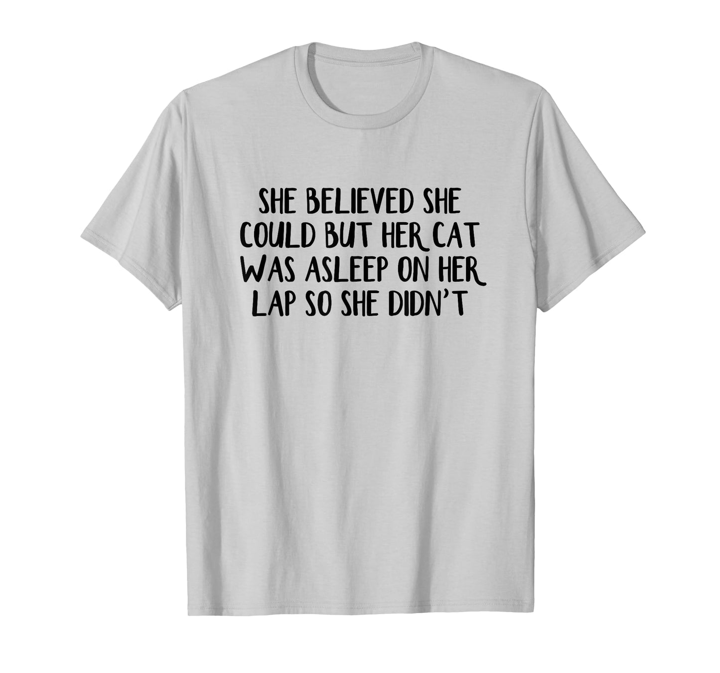 She Believed She Could But Her Cat Was Asleep On Her Lap So T-Shirt