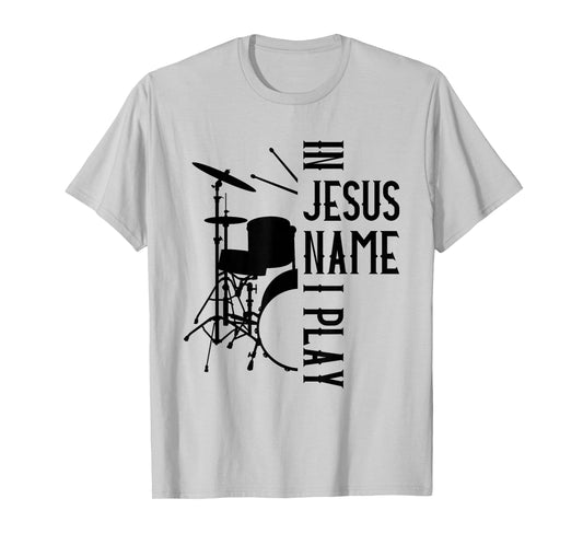 Jesus Name I Play Drums God Drumming Music Christian Drummer T-Shirt