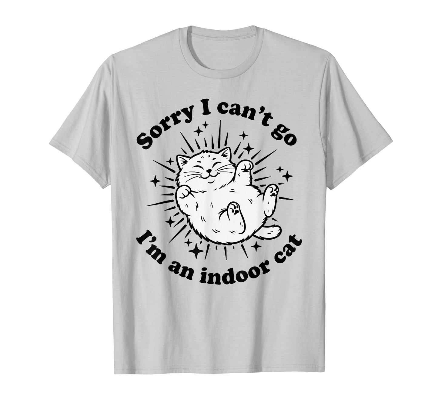 Sorry I Can't Go I'm an Indoor Cat Funny Quote Introvert T-Shirt