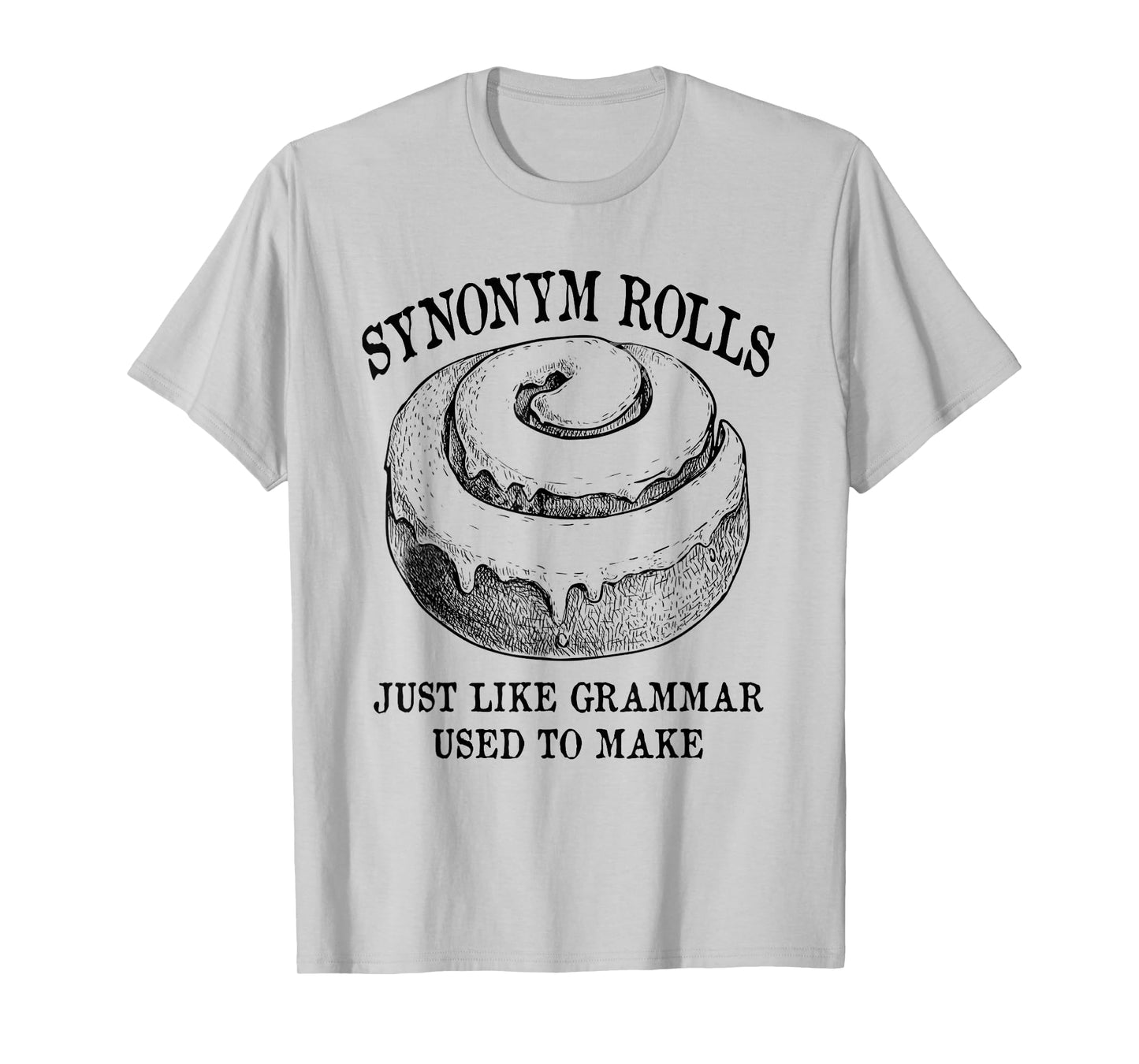 Classic Synonym Rolls Just Like Grammar Used to Make T-Shirt