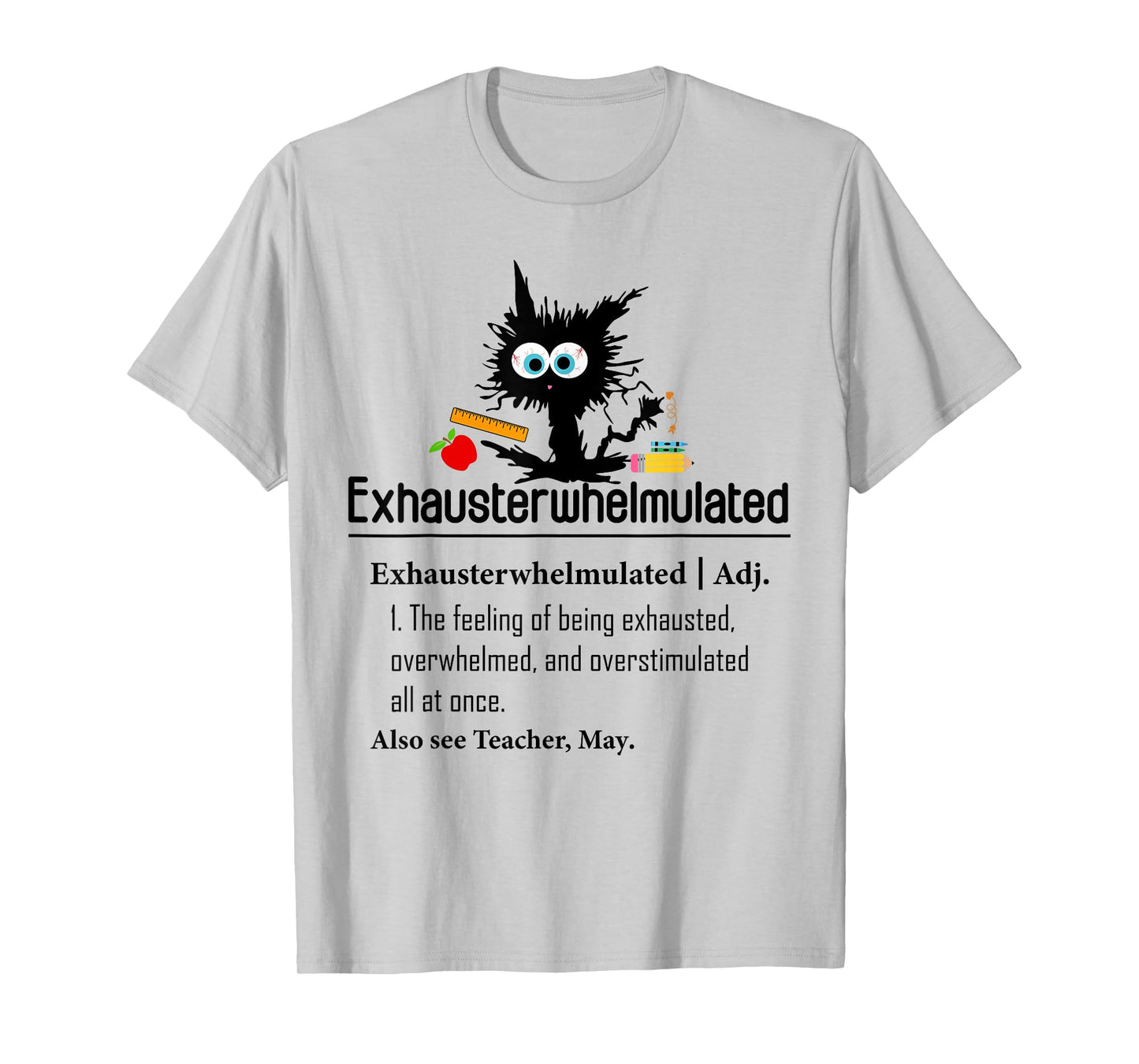 Exhausterwhelmulated Teacher Funny Exhausted Definition Cat Men Women T-Shirt