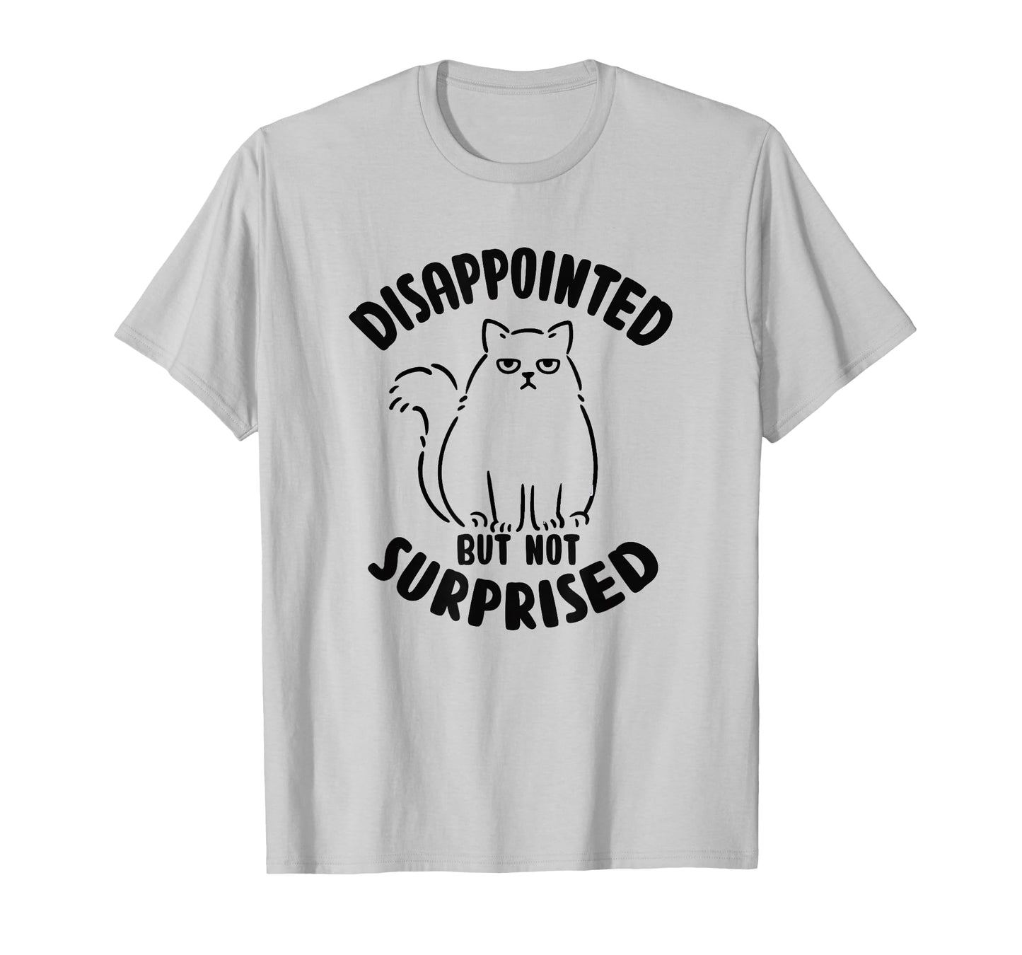 Disappointed but not surprised Sarcastic Cat Kitten T-Shirt