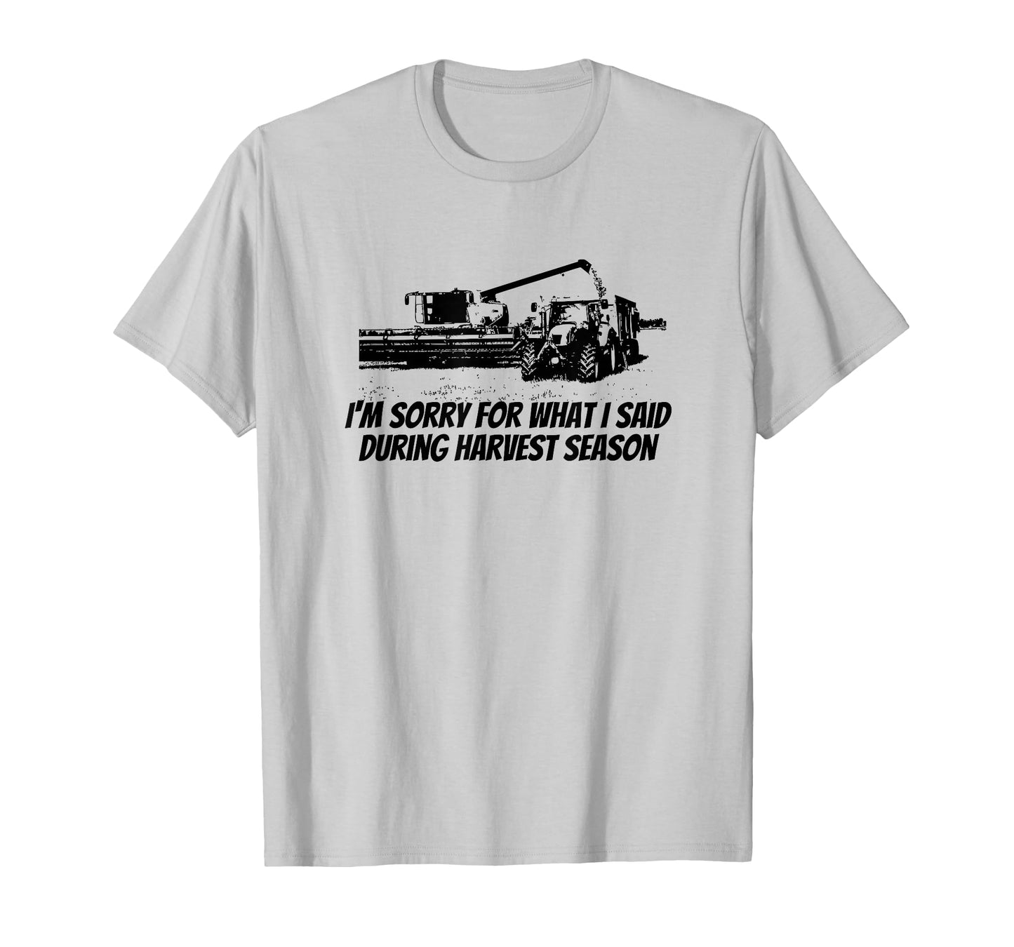 Combine Farmer - Sorry For What I Said During Harvest Season T-Shirt