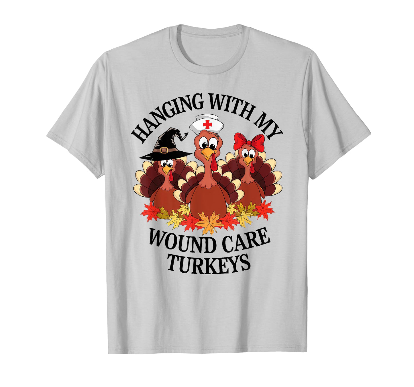 Hanging With My Wound Care Turkeys Thanksgiving WOC Nurse T-Shirt