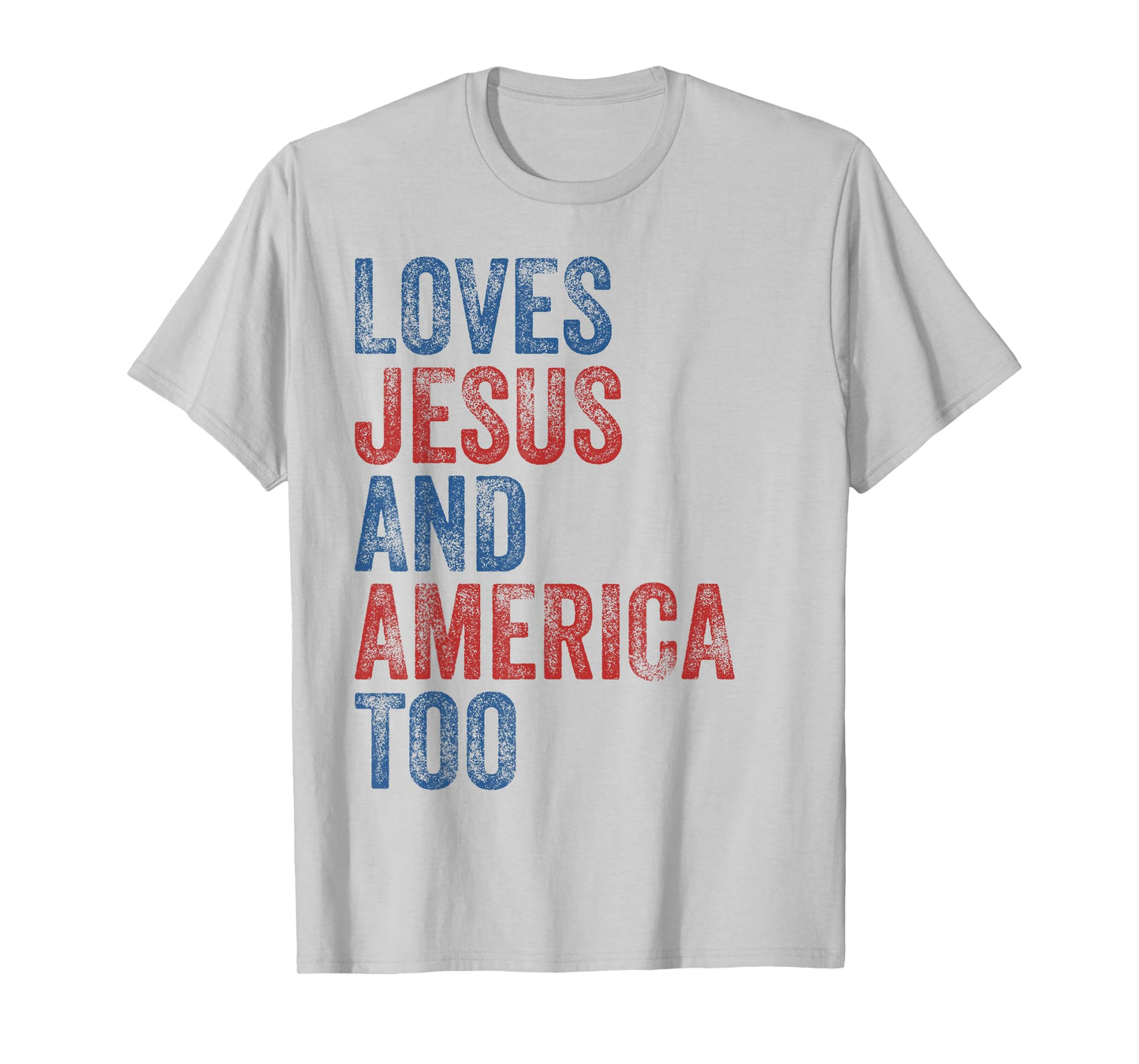 Loves Jesus and America Too 4th of July Proud Women Men T-Shirt