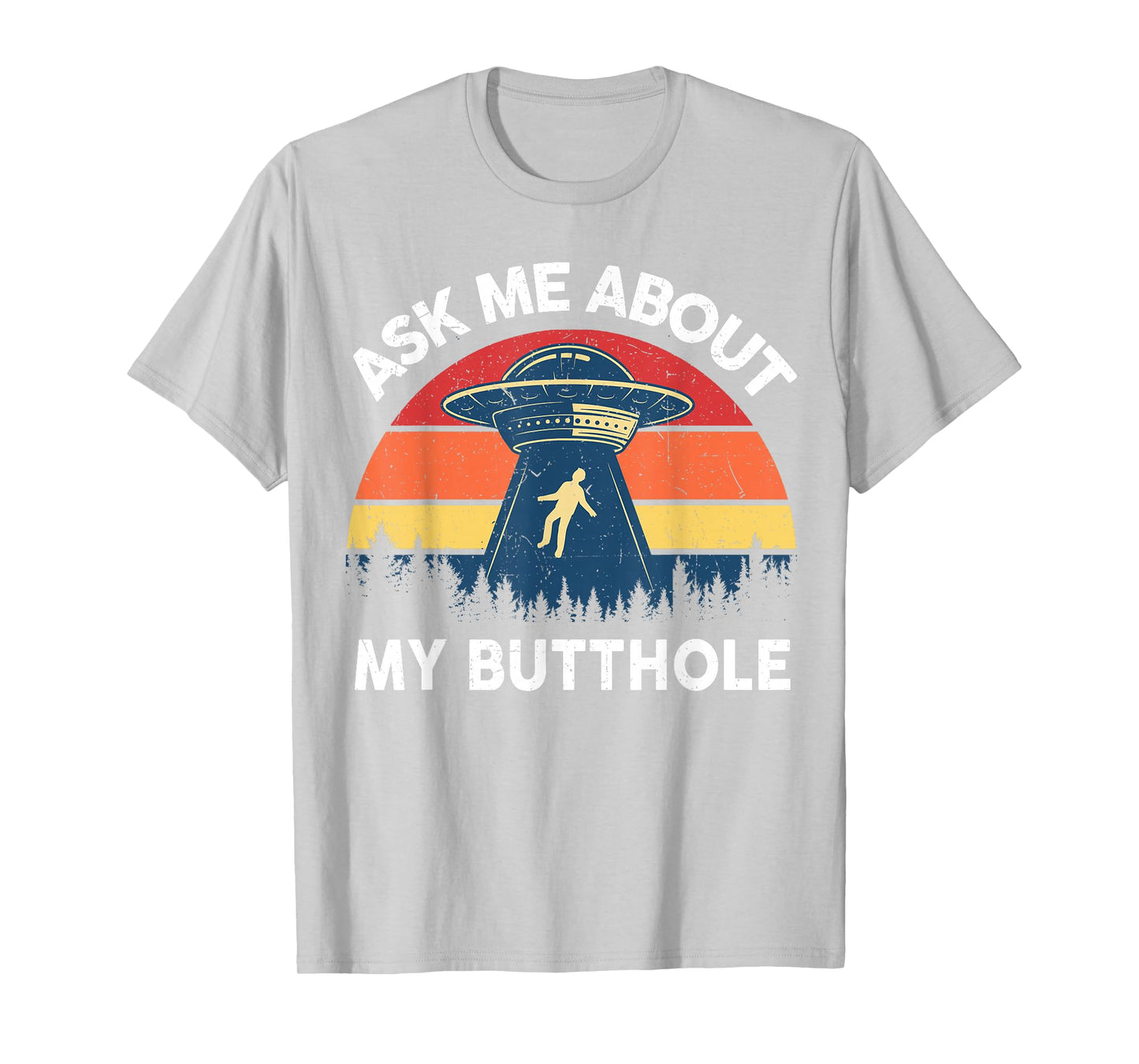 Alien Abduction Shirt Men Ask Me About My Butthole Funny UFO T-Shirt