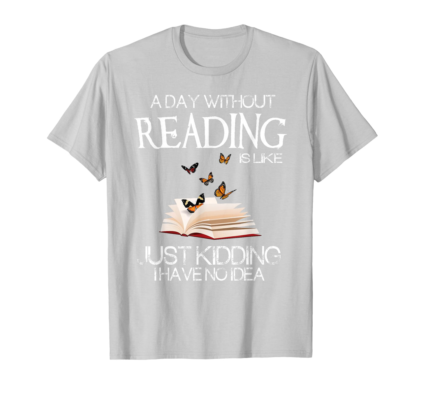 A Day Without Reading is Like.. Funny Bookworm Tshirt T-Shirt