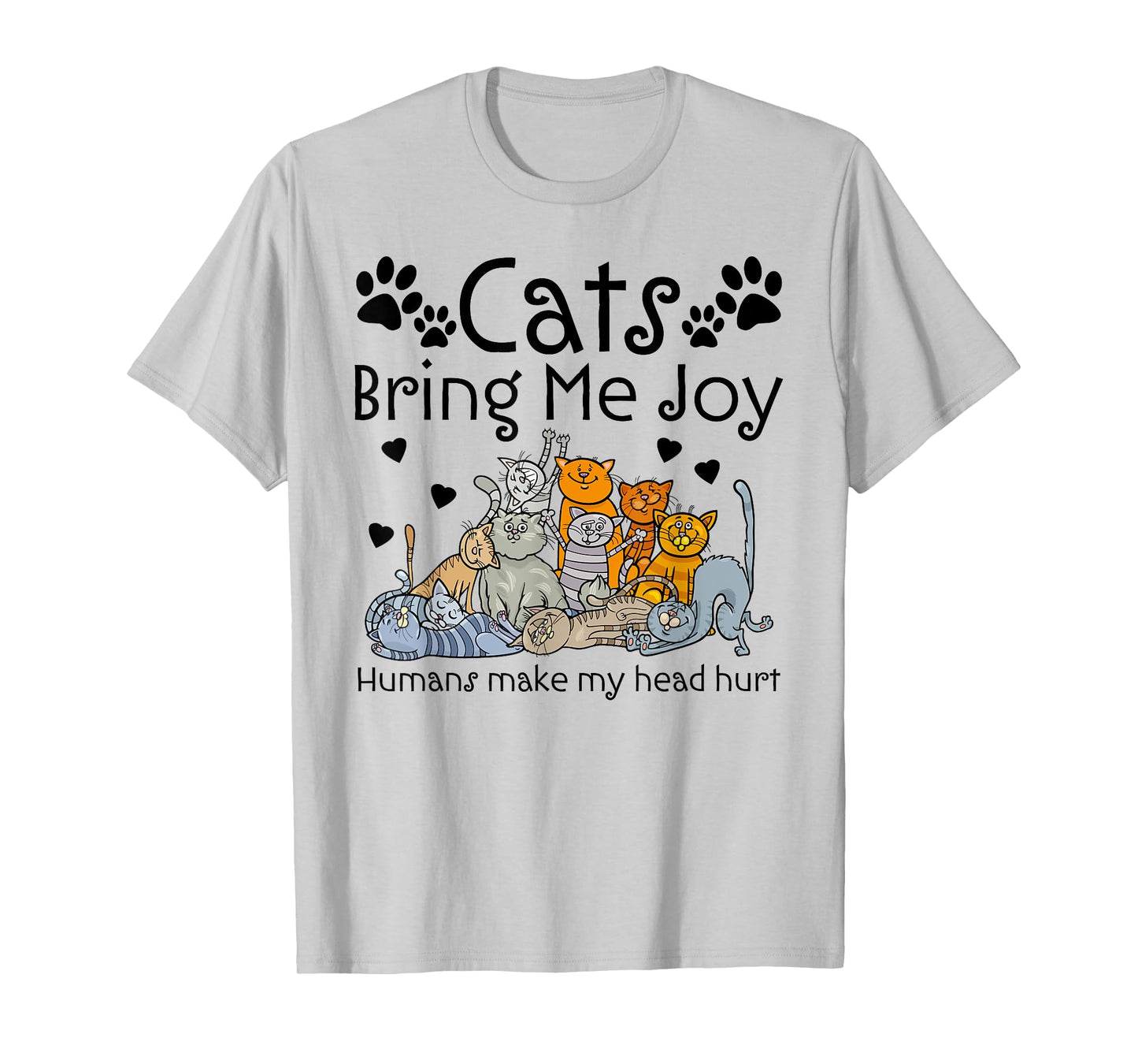 Cats Bring Me Joy Humans Makes My Head Hurt T-Shirt