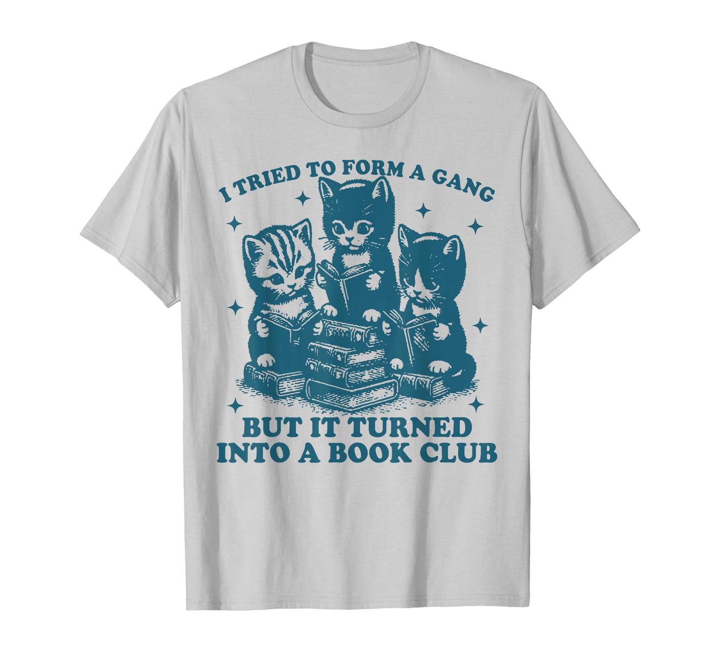Cat I Tried To Form A Gang But It Turned Into A Book Club T-Shirt