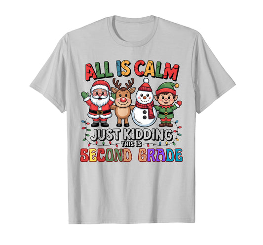 All is Calm Just Kidding This is Second Grade Holiday Fun T-Shirt