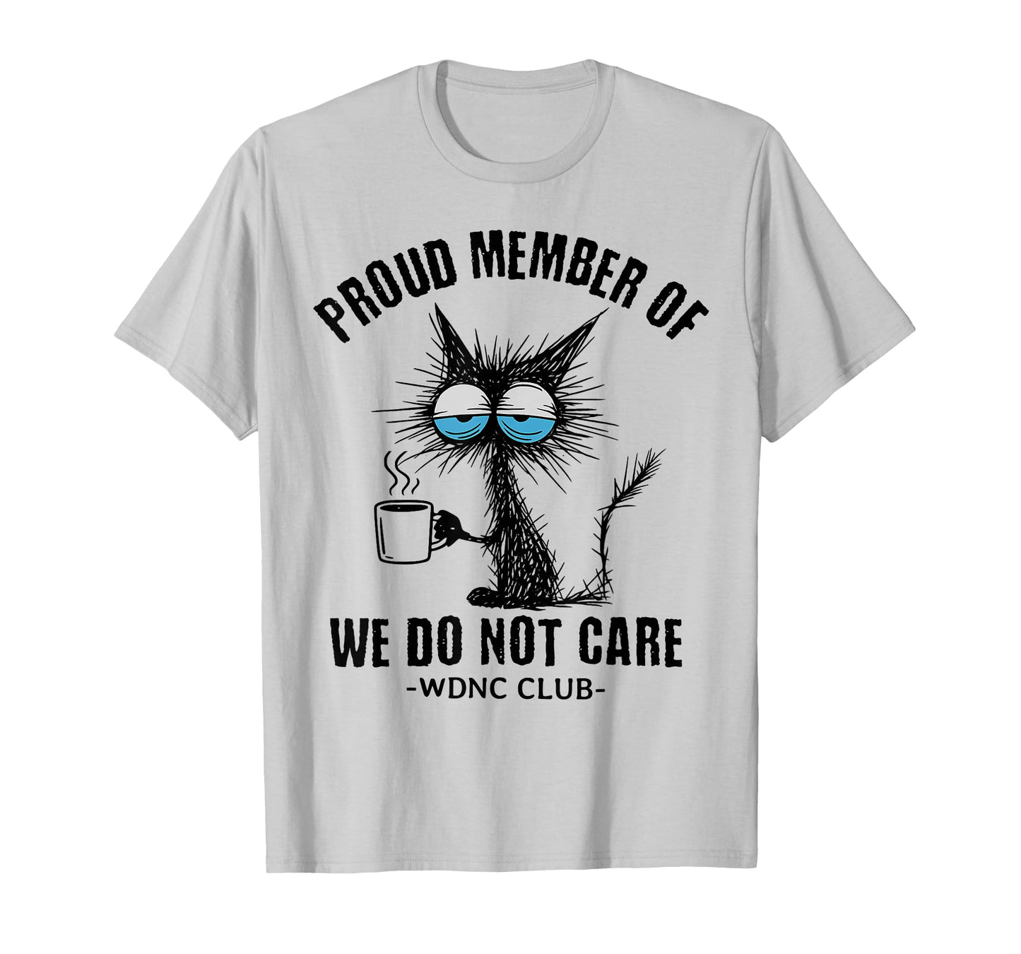 Funny Sarcastic Black Cat Meme We Do Not Care Club WDNC Cat T-Shirt