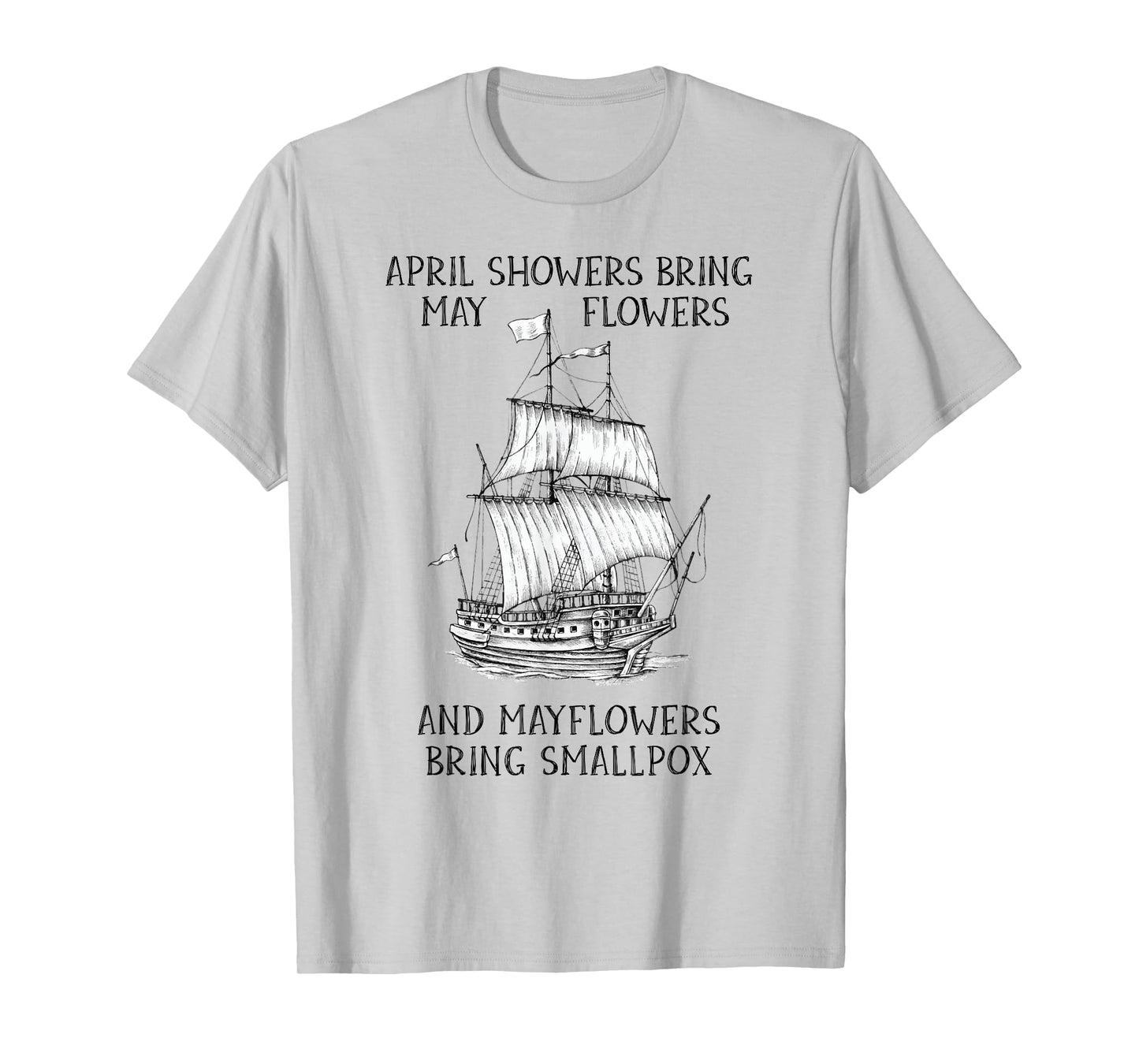 April Showers Bring May Flowers Mayflower History Teacher T-Shirt