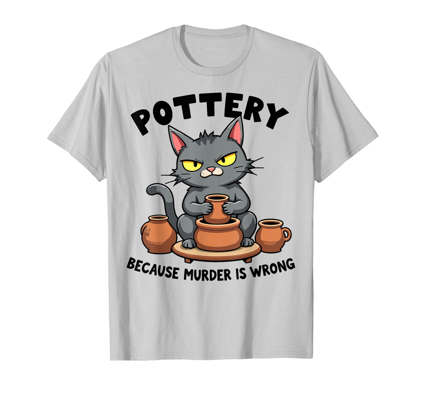 Pottery Because Murder Is Wrong Funny Cat Funny Pottery Art T-Shirt