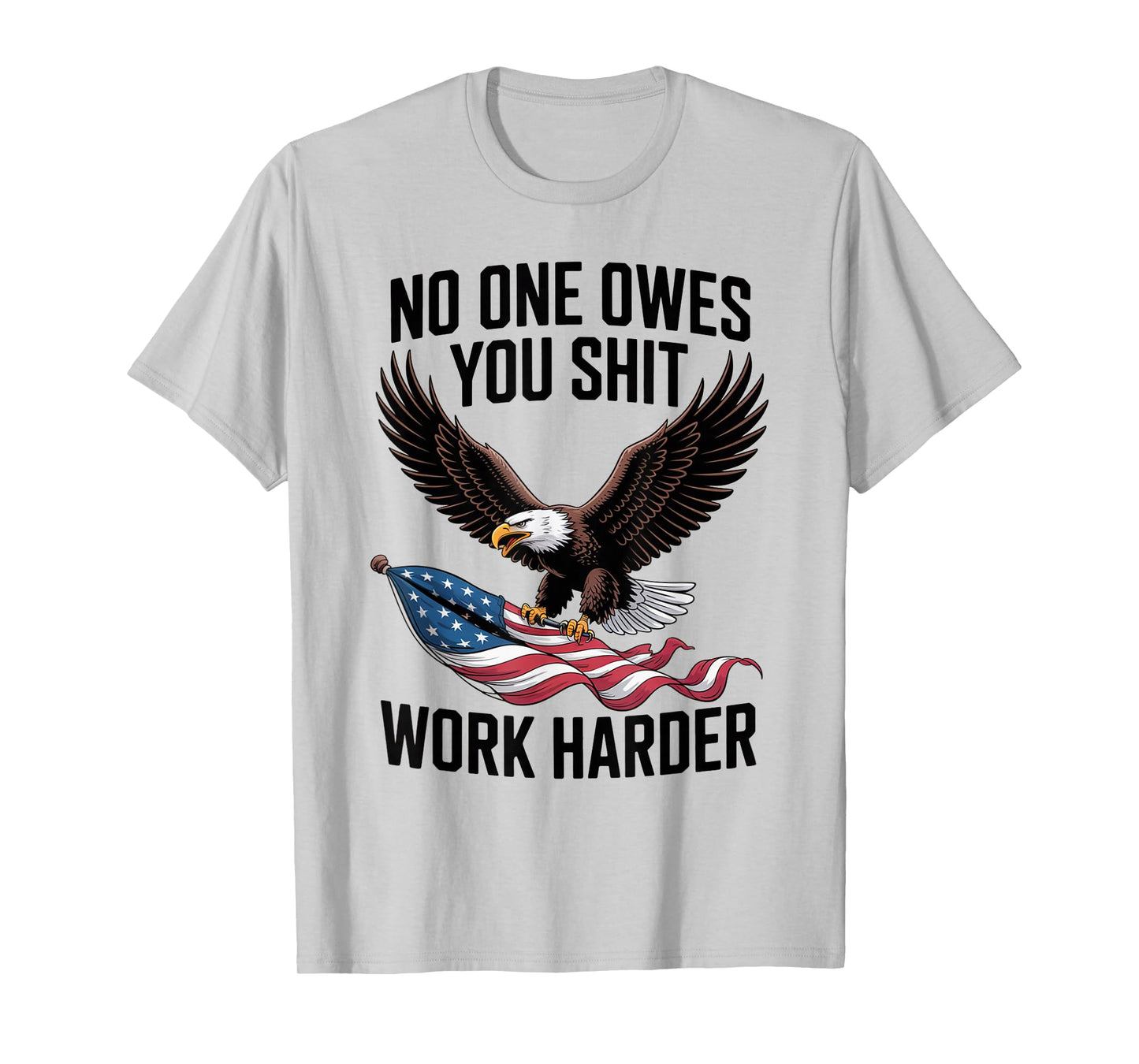 No One Owes You Shit Work Harder Distressed American Flag T-Shirt