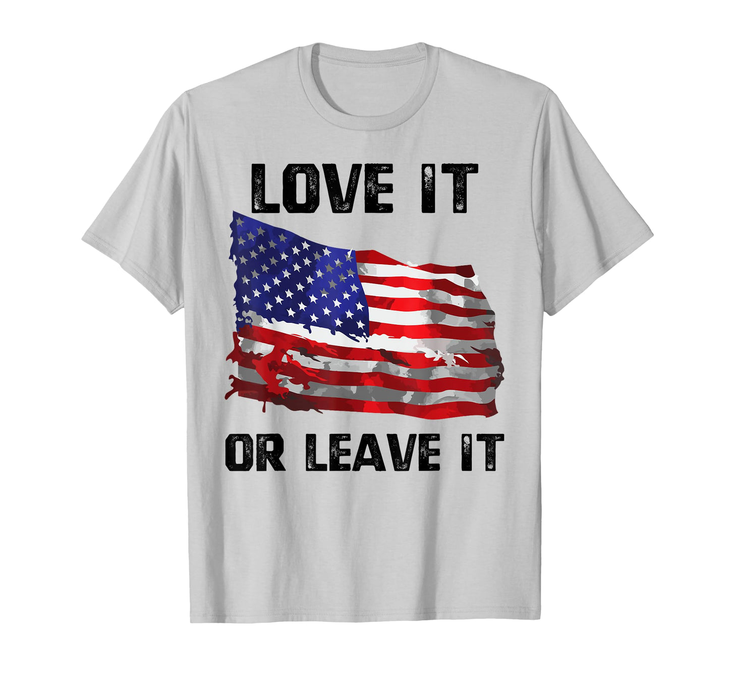 Love It Or Leave It Patriotic American USA Flag Conservative Women Men T-Shirt