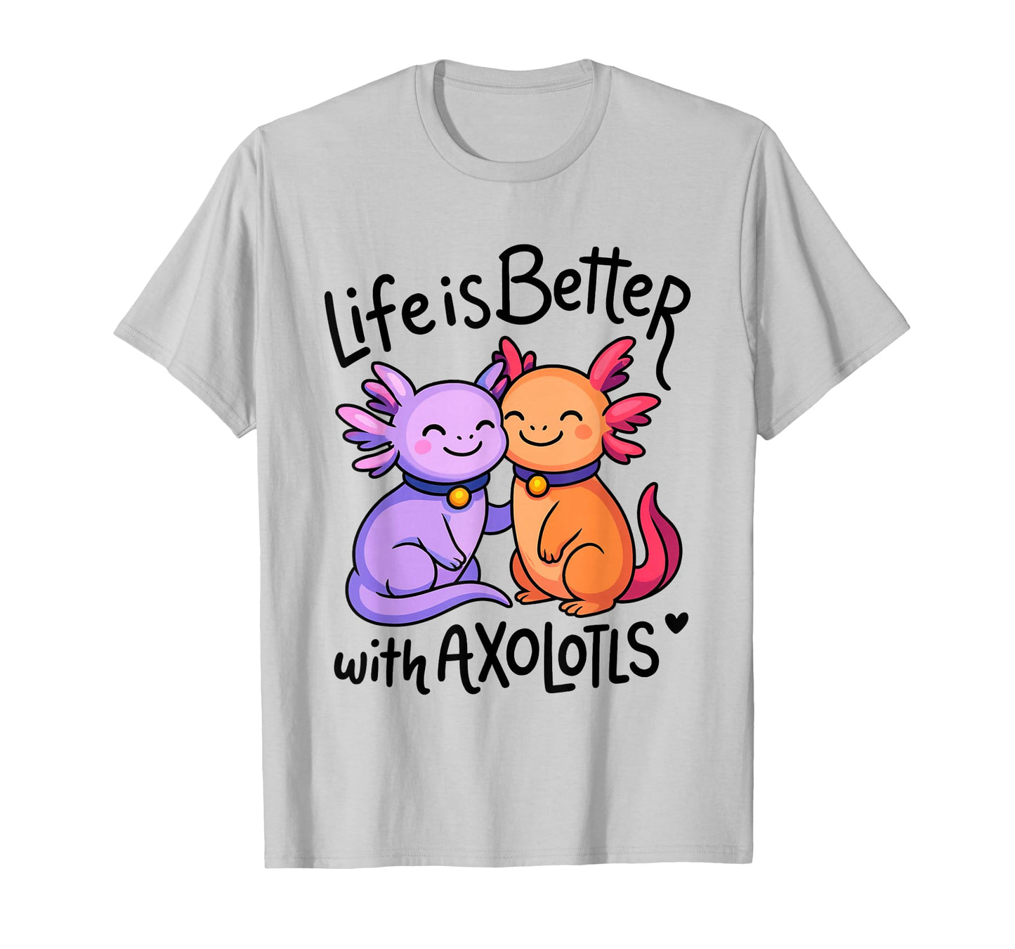 Life is Better with Axolotls Cute Valentine's Axolotl Lovers T-Shirt