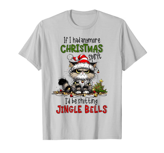 If I Had Anymore Christmas Spirit I'd ting Jingle Bell T-Shirt