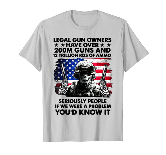 Legal Gun Owners Have Over 200m Guns and 12 Trillion RDS T-Shirt
