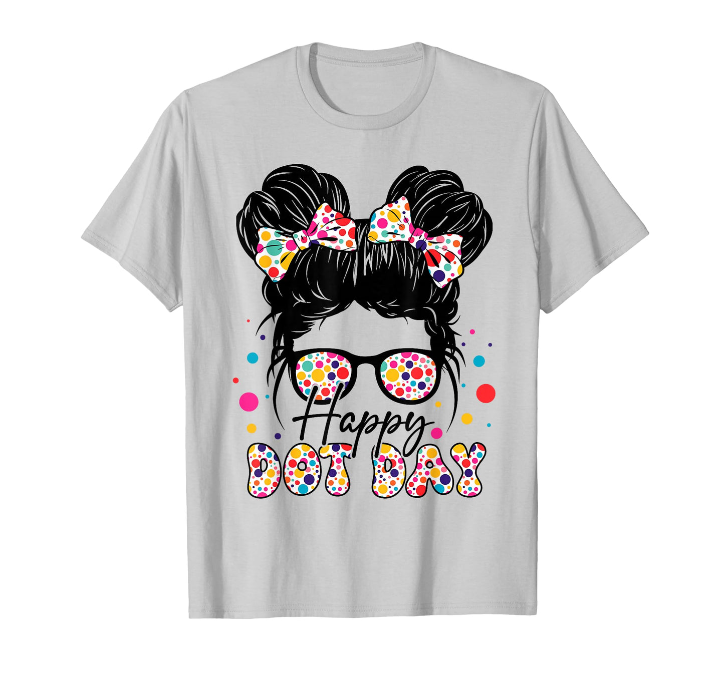 Happy Dot Day Colorful Polka Dot Messy Bun Girl Kids Teacher T-Shirt