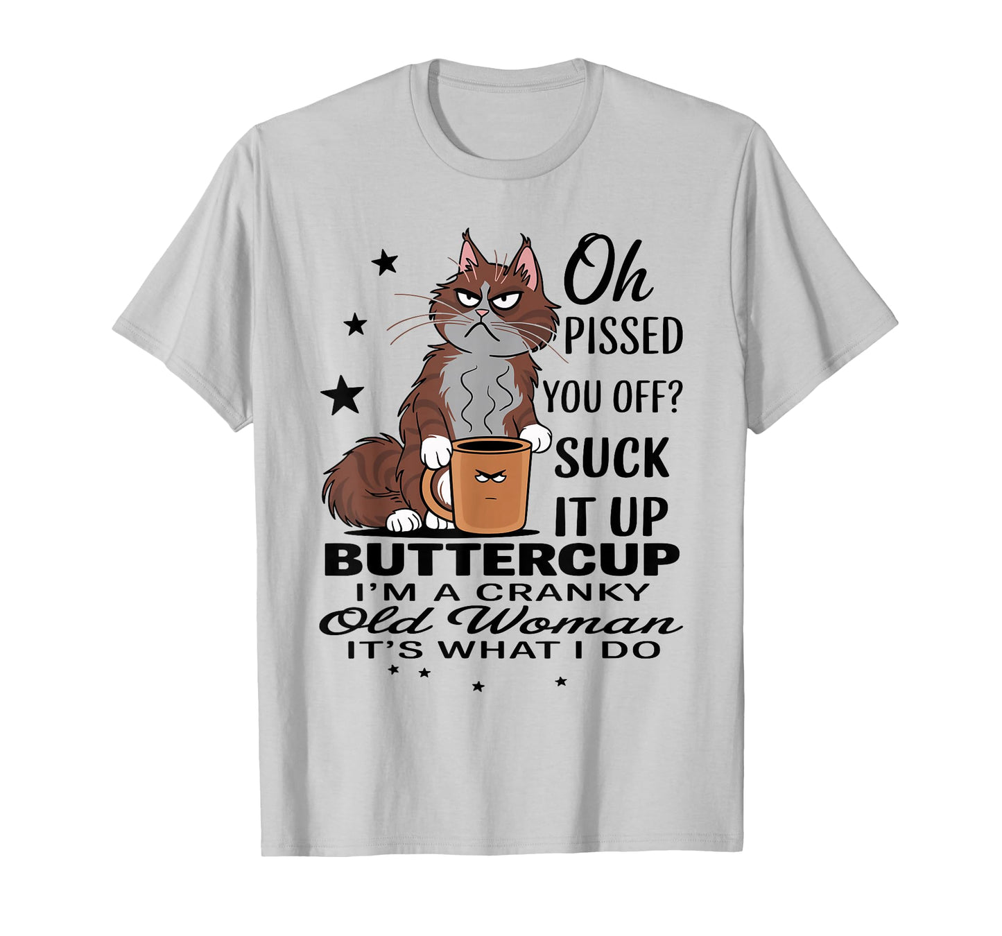 Cat Oh I Pissed You Off Suck It Up Buttercup I'm A Cranky T-Shirt