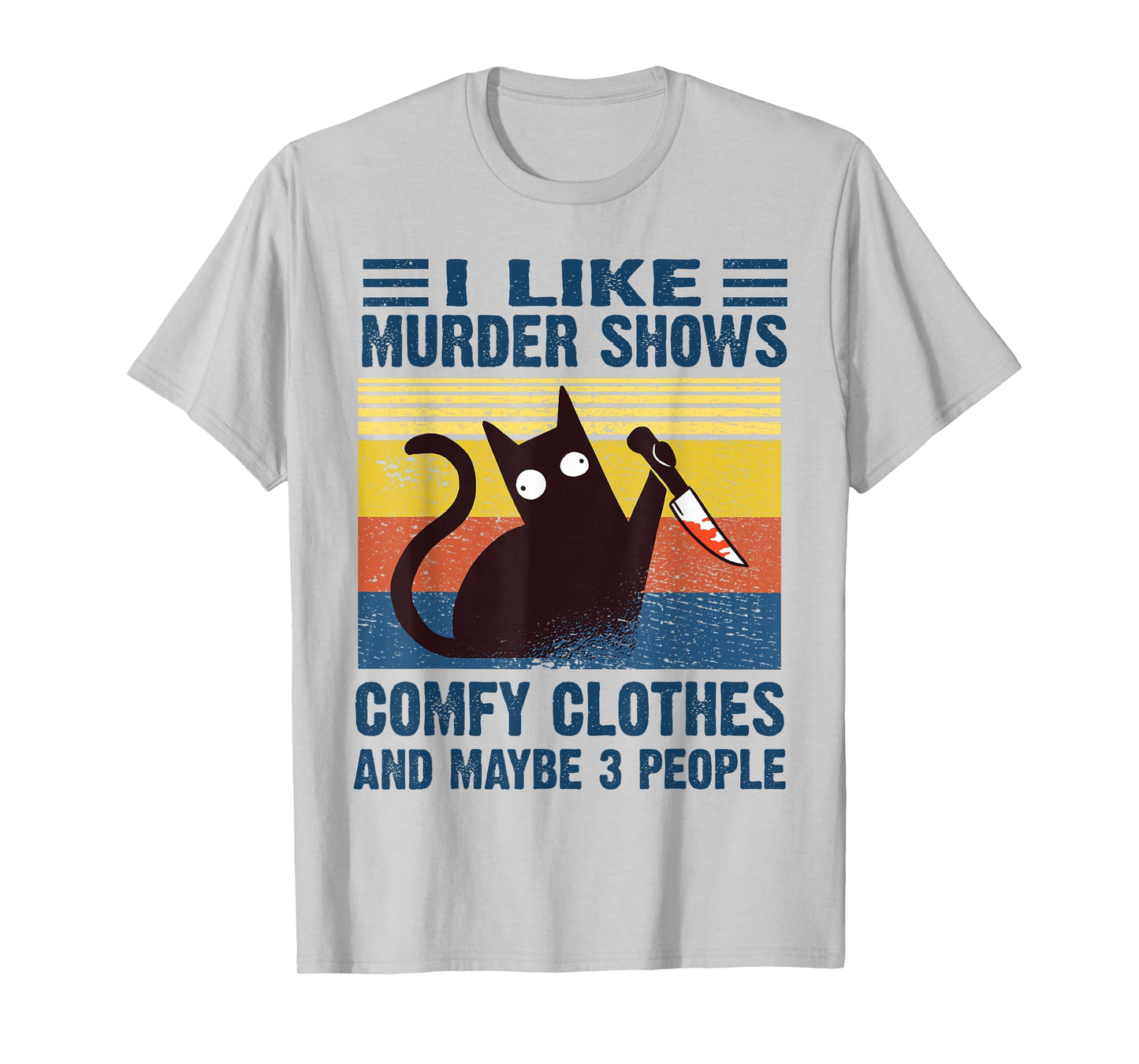 Funny I Like Murder Shows Comfy Clothes and Maybe 3 People T-Shirt