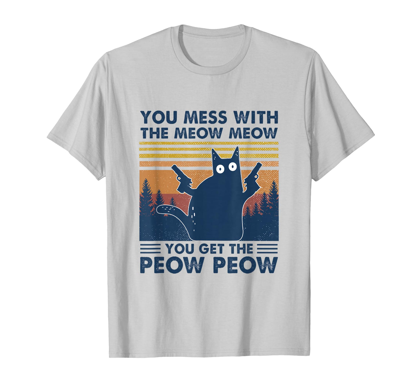 You Mess With Meow You Get The Peow - Funny Cat Pew Pew T-Shirt
