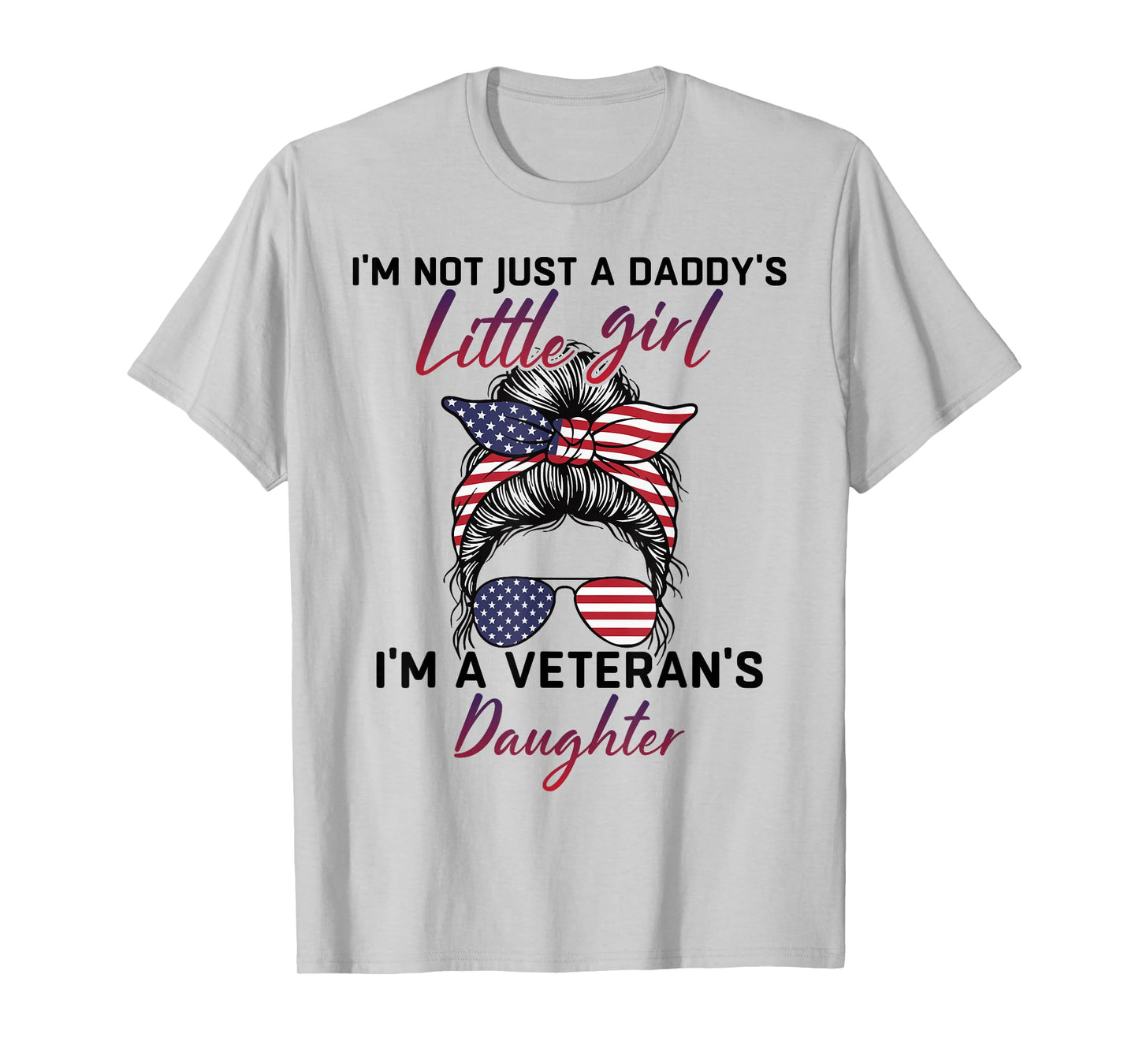 I'm Not Just a Daddy's Little Girl I'm a Veteran's Daughter T-Shirt