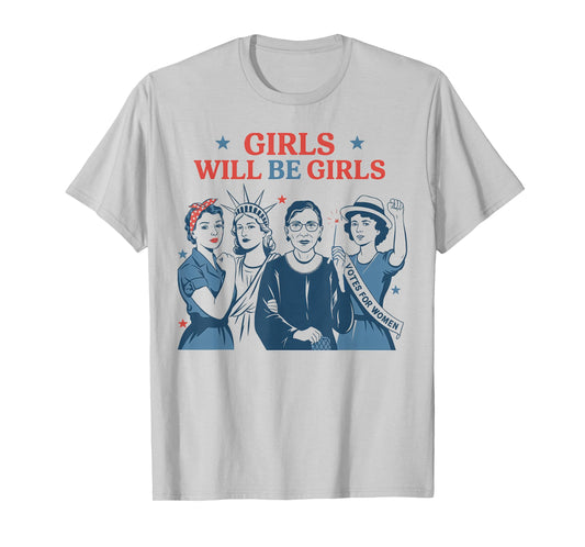 Girl Will Be Girls Patriotic Feminist 4th of July USA T-Shirt