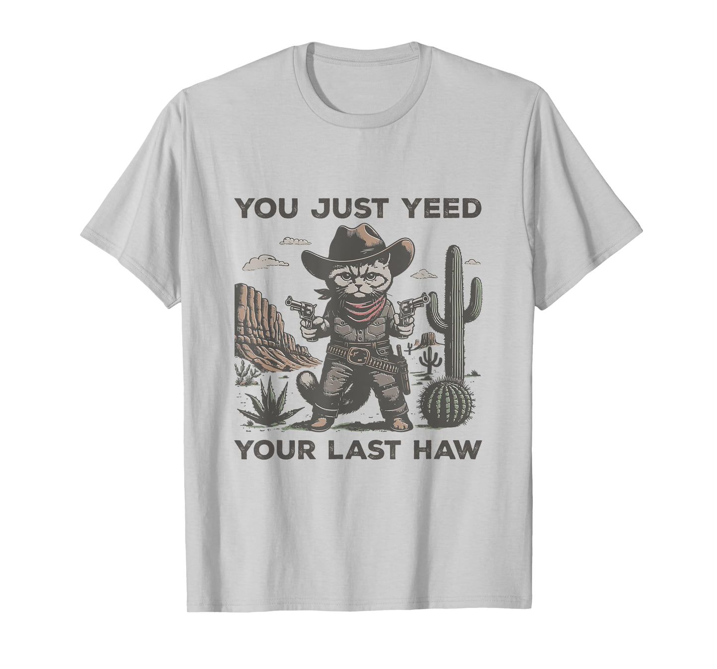 You Just Yeed Your Last Haw Desert Funny Western Cowboy Cat T-Shirt