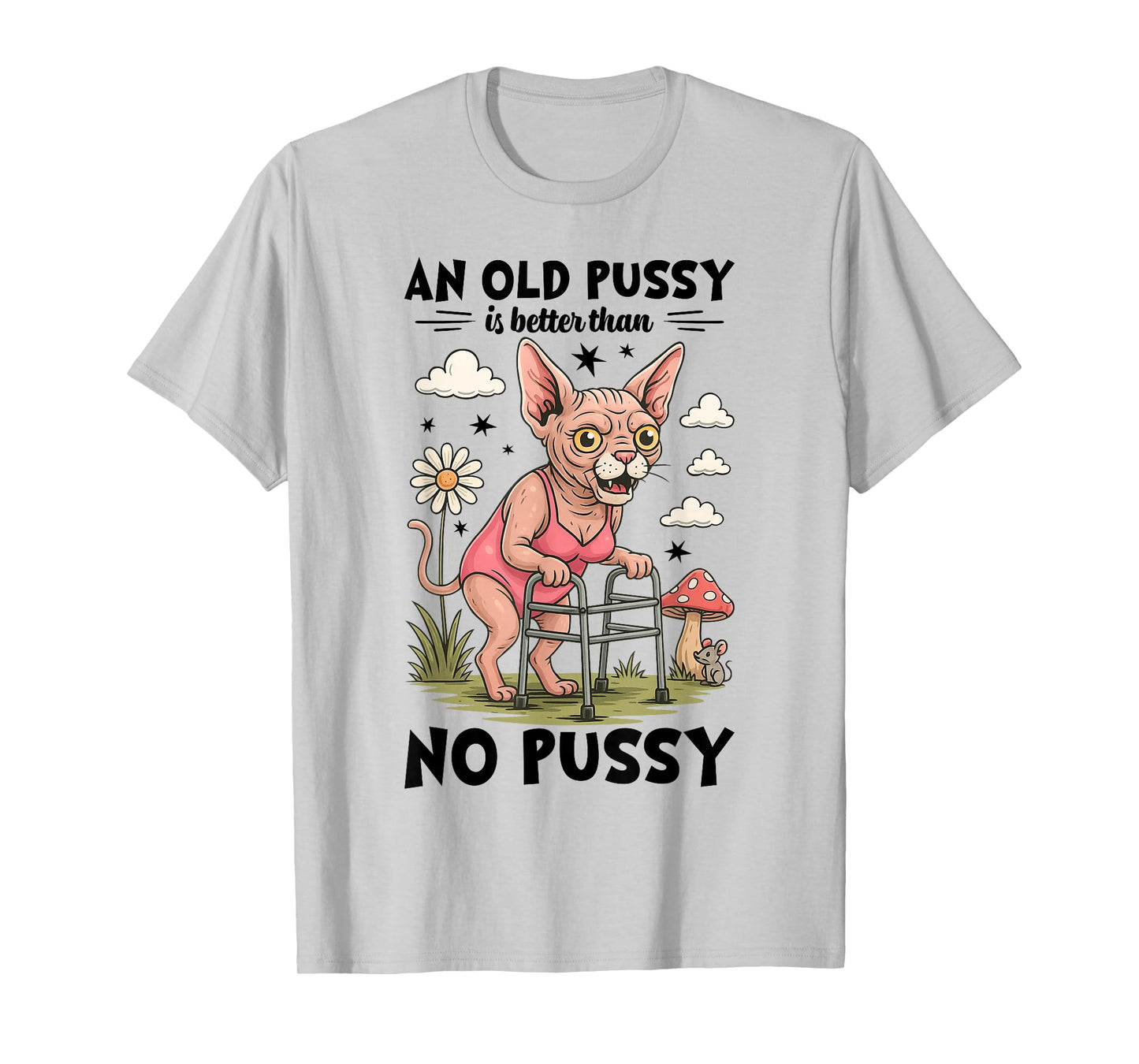 Old Pussy Better Than No Pussy Funny Cat Meme Adult Humor T-Shirt