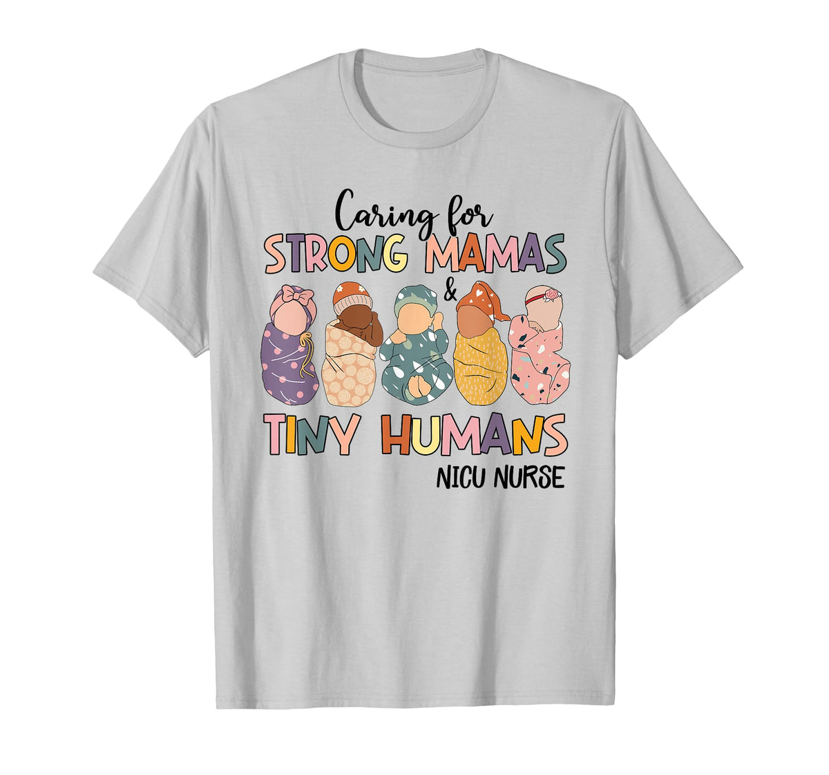 Groovy Caring For Strong Mamas And Tiny Humans NICU Nurse T-Shirt