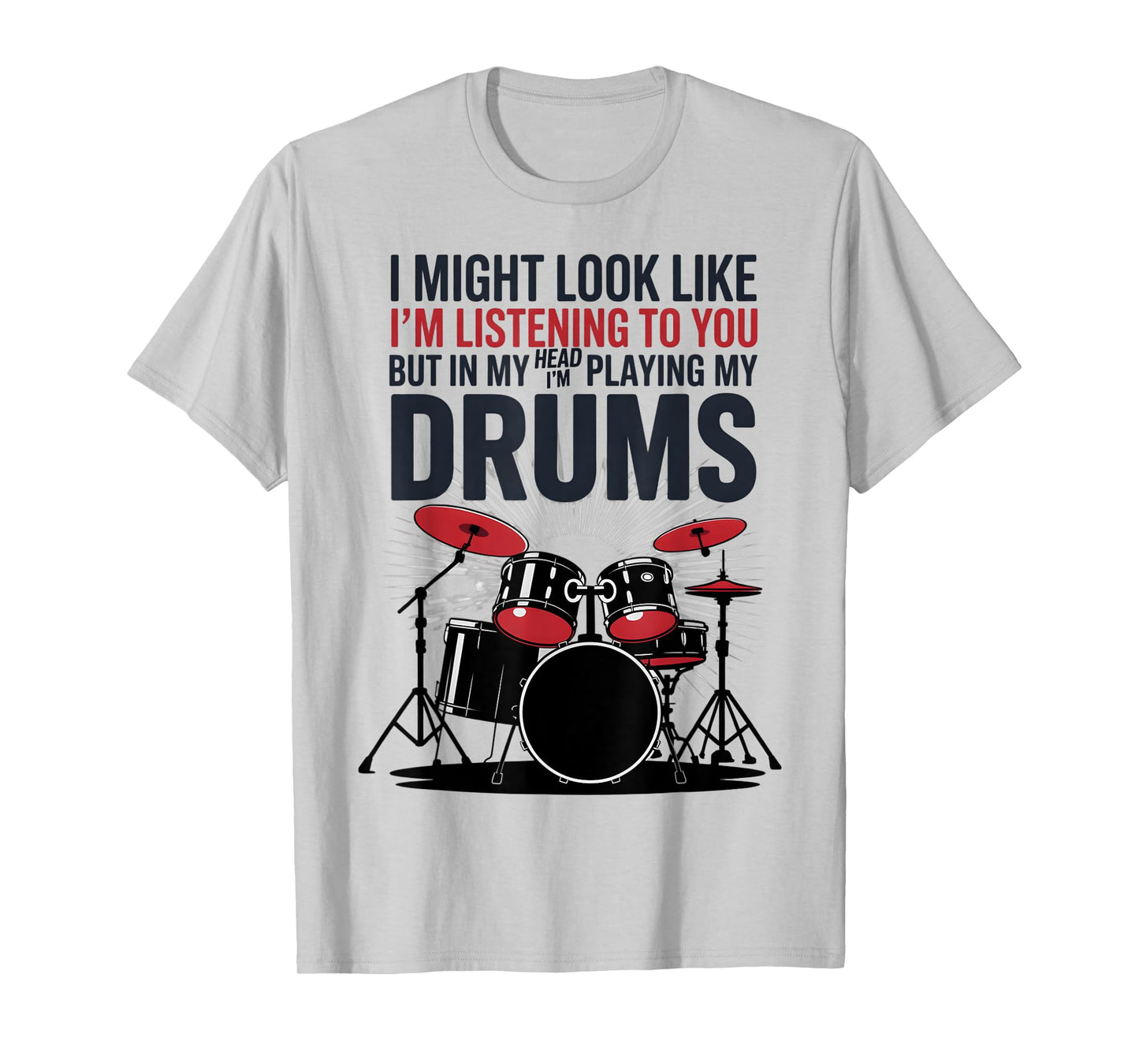 I Might Look Like Im Listening To You But In My Head Drumset T-Shirt
